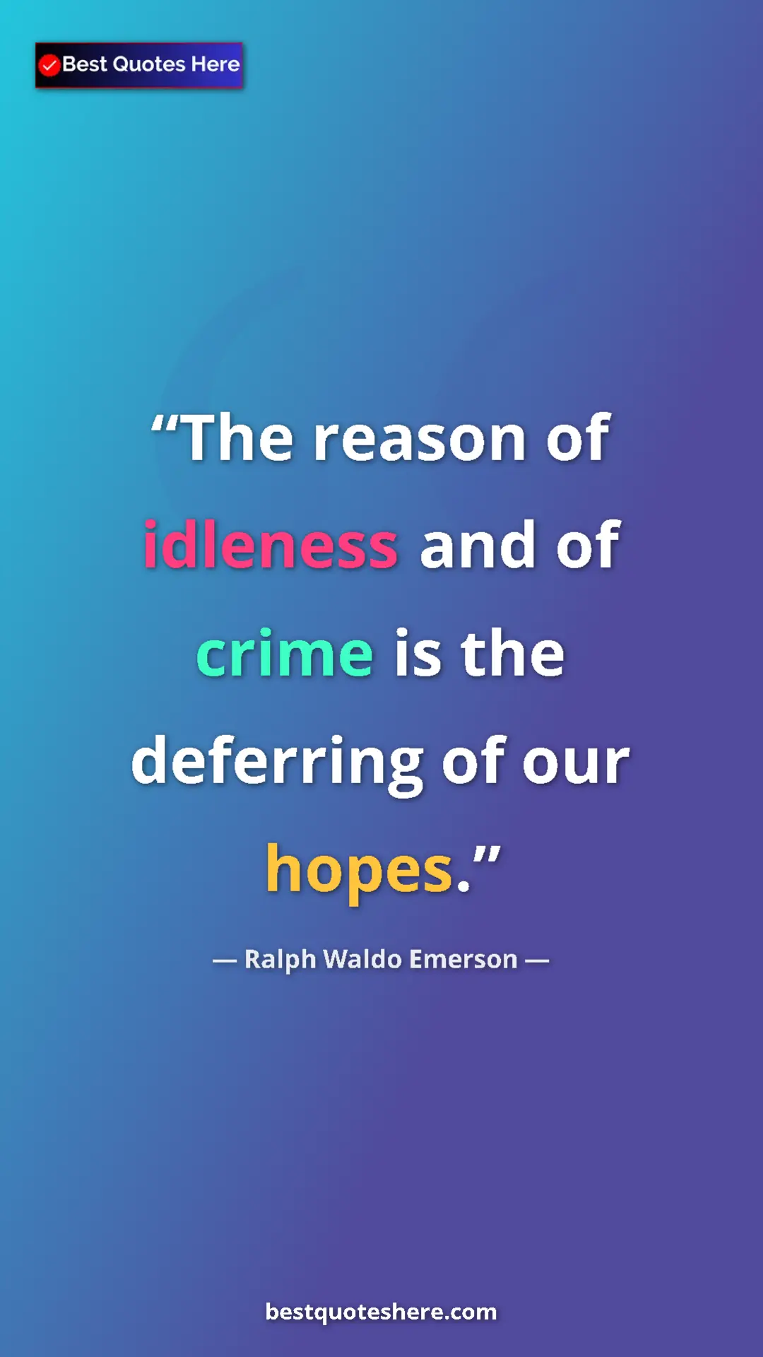 Pinterest quote poster by Ralph Waldo Emerson: "The reason of idleness and of crime is the deferring of our "