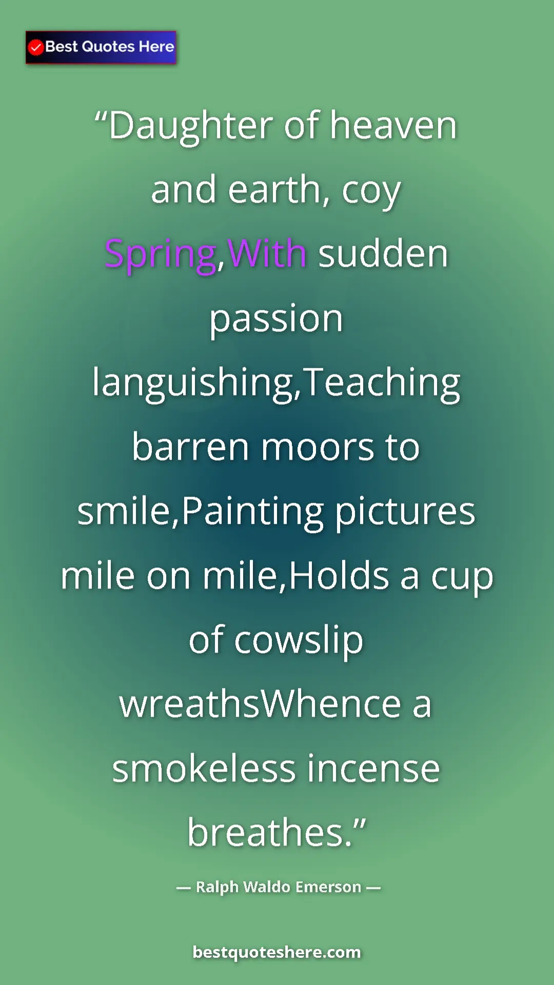 Pinterest quote poster by Ralph Waldo Emerson: "Daughter of heaven and earth, coy Spring,With sudden..."