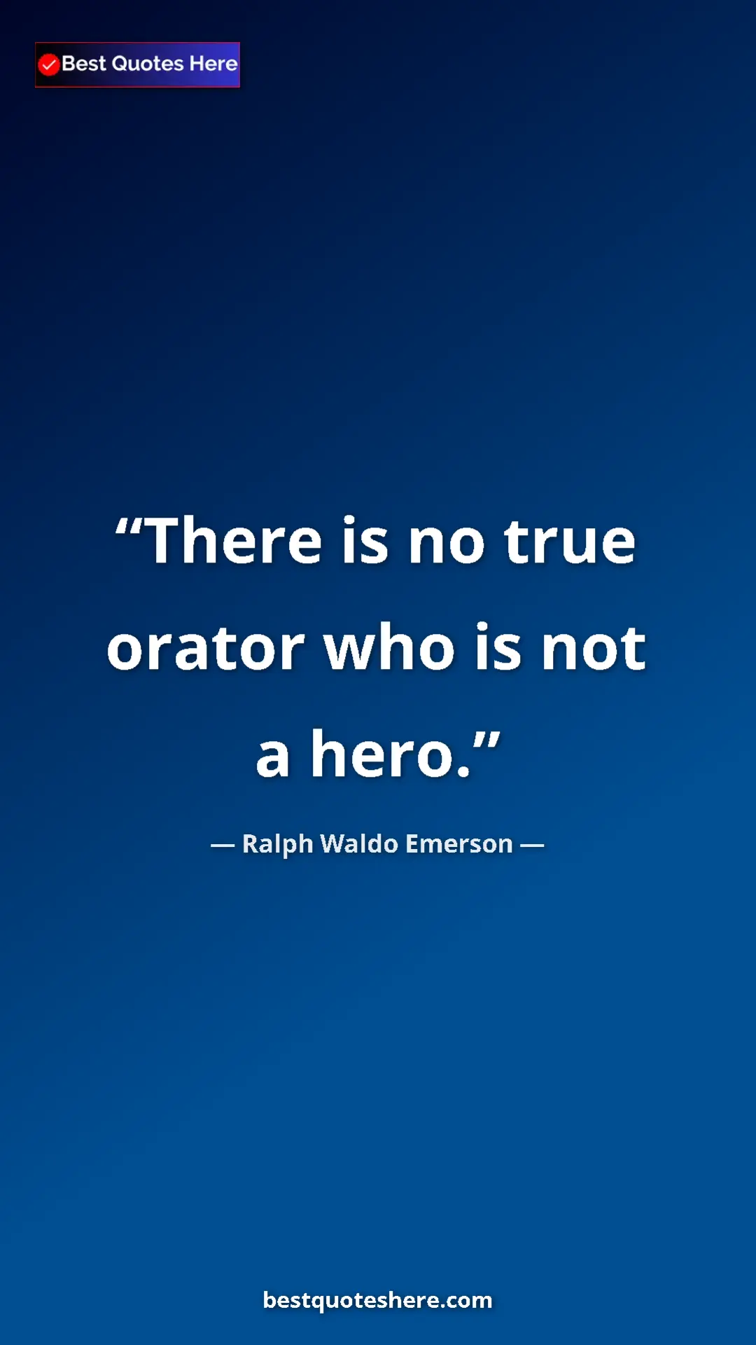 Ralph Waldo Emerson Quote Card: "There is no true orator who is not a hero." Pinterest quote poster by Ralph Waldo Emerson: "There is no true orator who is not a hero."