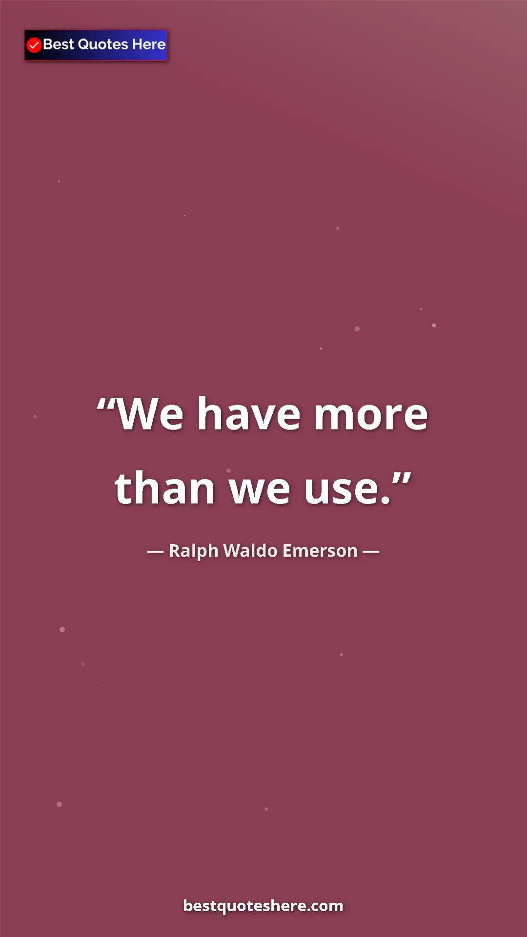 Ralph Waldo Emerson Quote Card: "We have more than we use." Pinterest quote poster by Ralph Waldo Emerson: "We have more than we use."
