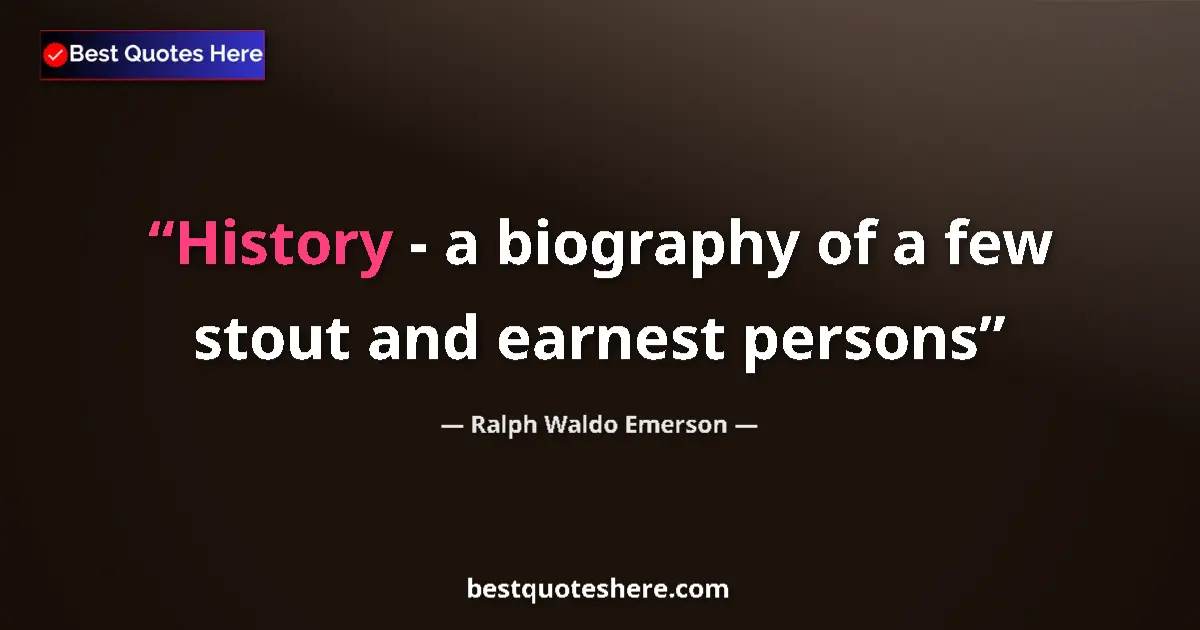Quote by Ralph Waldo Emerson: History - a biography of a few stout and earnest p