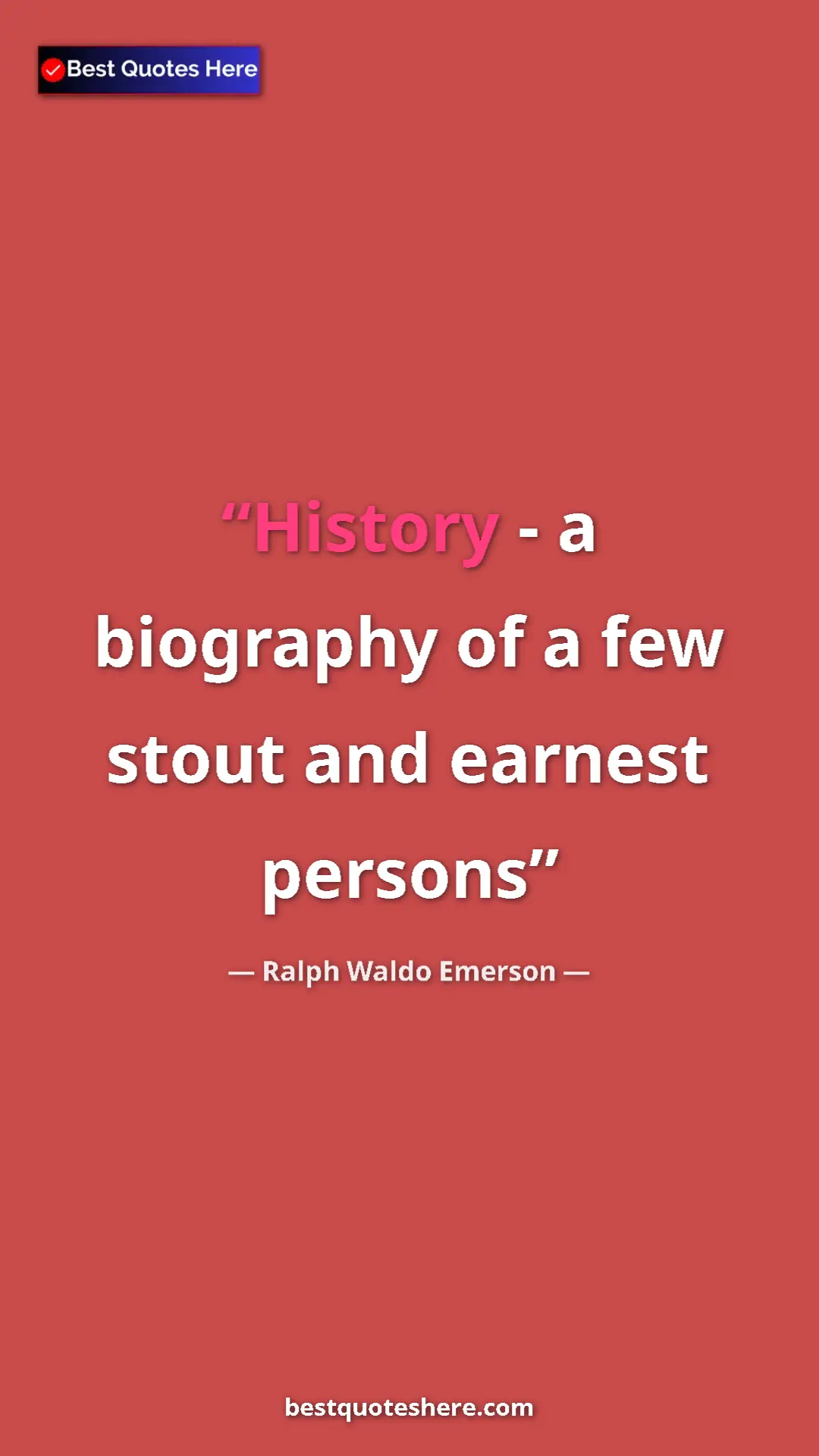 Ralph Waldo Emerson Quote Card: "History - a biography of a few stout and earnest persons" Pinterest quote poster by Ralph Waldo Emerson: "History - a biography of a few stout and earnest persons"
