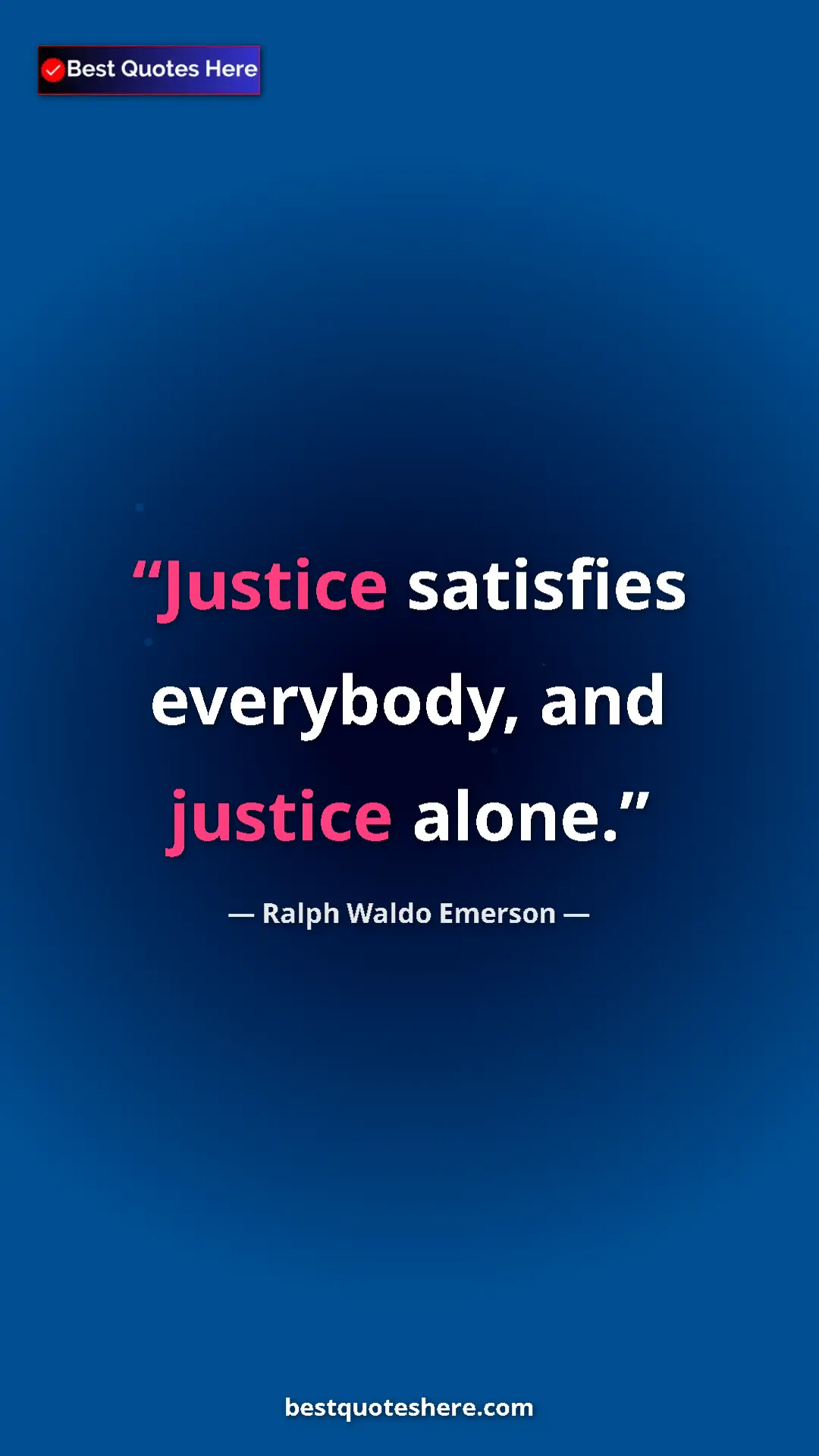Ralph Waldo Emerson Quote Card: "Justice satisfies everybody, and justice alone." Pinterest quote poster by Ralph Waldo Emerson: "Justice satisfies everybody, and justice alone."