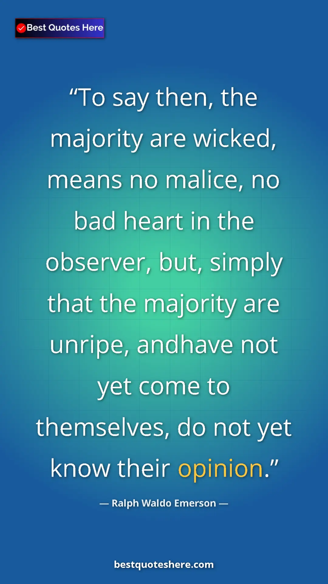 Ralph Waldo Emerson Quote Card: "To say then, the majority are wicked, means no malice, no..." Pinterest quote poster by Ralph Waldo Emerson: "To say then, the majority are wicked, means no malice, no..."