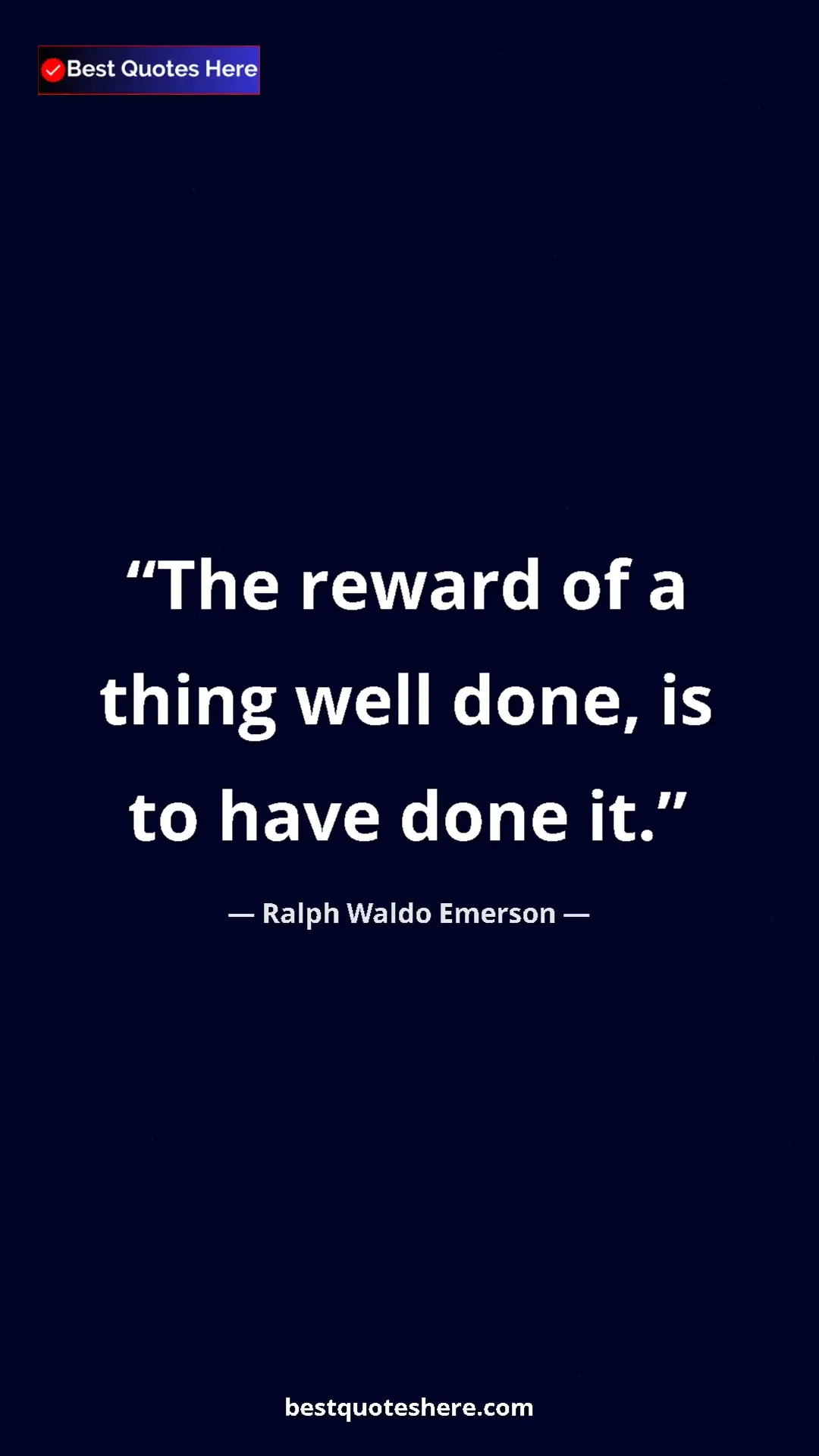Ralph Waldo Emerson Quote Card: "The reward of a thing well done, is to have done it." Pinterest quote poster by Ralph Waldo Emerson: "The reward of a thing well done, is to have done it."