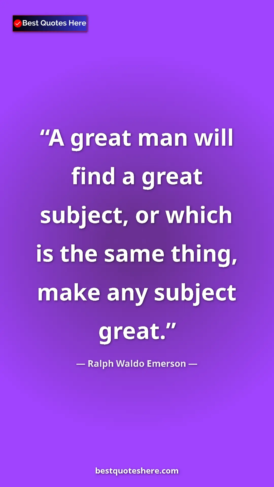 Ralph Waldo Emerson Quote Card: "A great man will find a great subject, or which is the same..." Pinterest quote poster by Ralph Waldo Emerson: "A great man will find a great subject, or which is the same..."