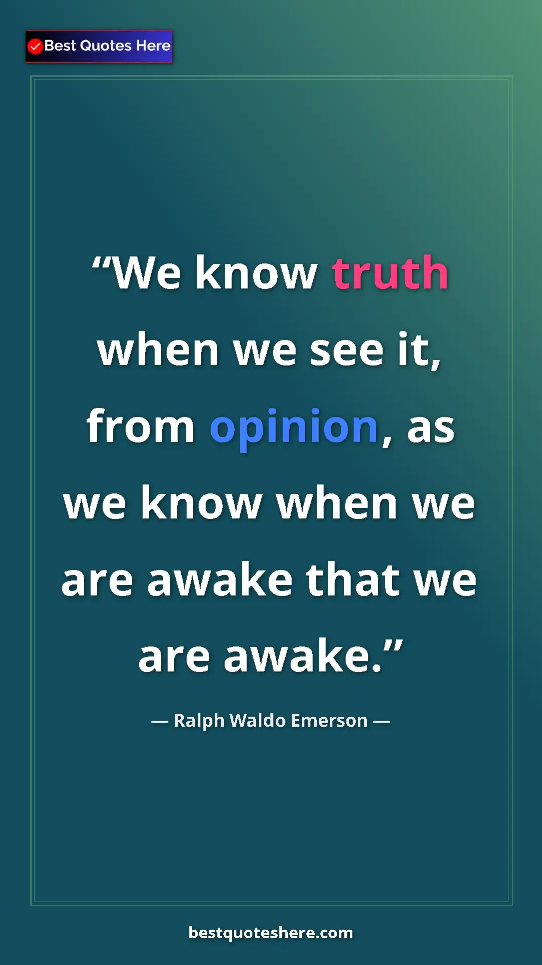 Ralph Waldo Emerson Quote Card: "We know truth when we see it, from opinion, as we know when..." Pinterest quote poster by Ralph Waldo Emerson: "We know truth when we see it, from opinion, as we know when..."