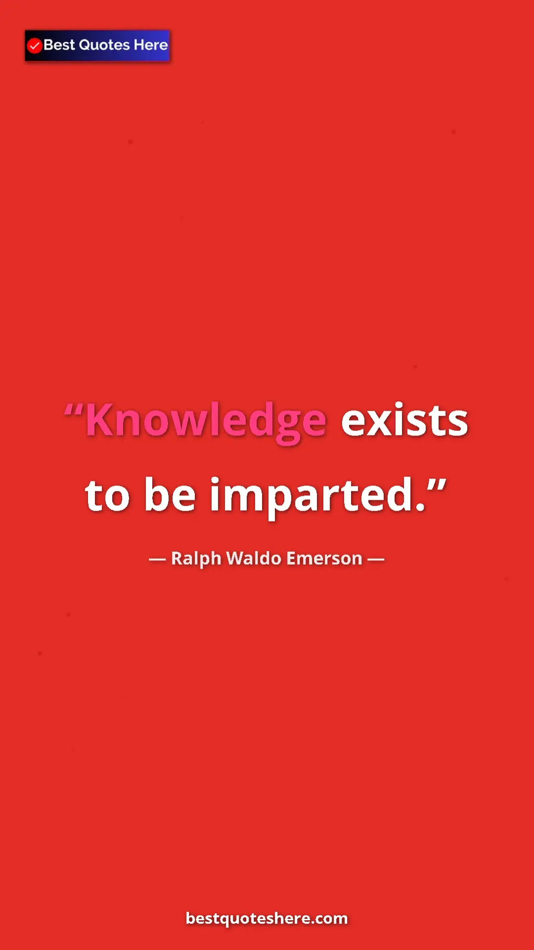Ralph Waldo Emerson Quote Card: "Knowledge exists to be imparted." Pinterest quote poster by Ralph Waldo Emerson: "Knowledge exists to be imparted."
