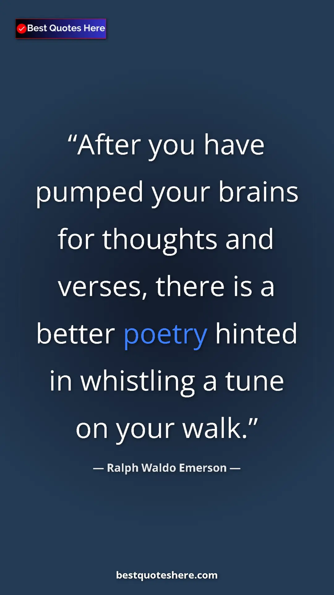 Pinterest quote poster by Ralph Waldo Emerson: "After you have pumped your brains for thoughts and verses,..."