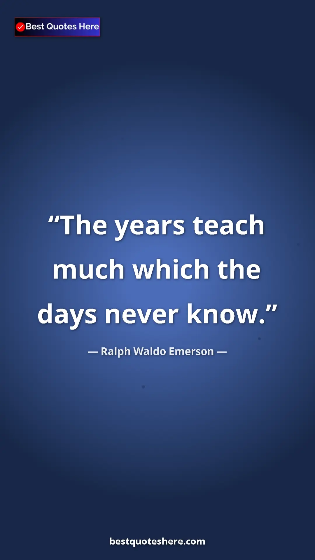 Pinterest quote poster by Ralph Waldo Emerson: "The years teach much which the days never know."