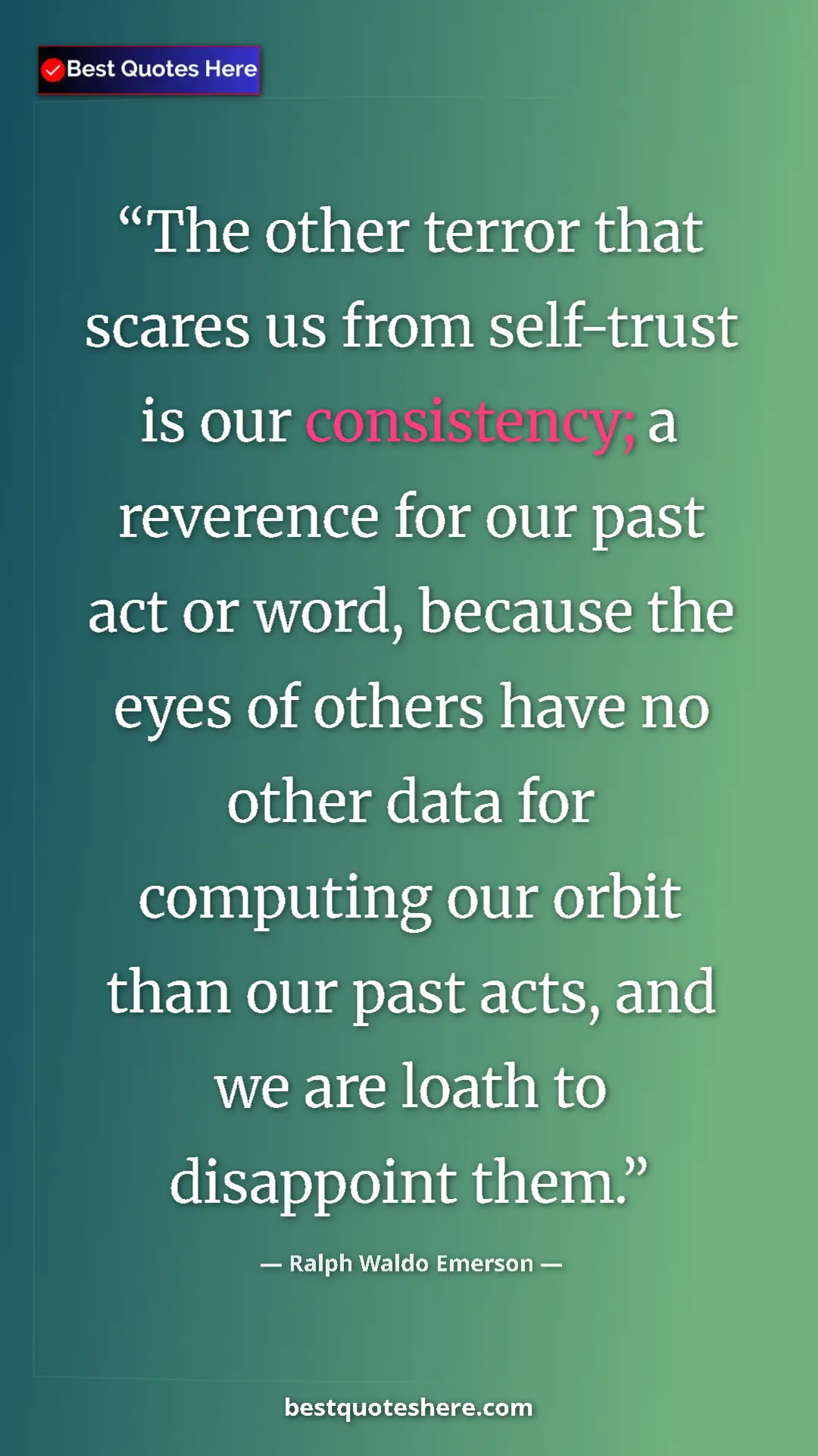Ralph Waldo Emerson Quote Card: "The other terror that scares us from self-trust is our..." Pinterest quote poster by Ralph Waldo Emerson: "The other terror that scares us from self-trust is our..."