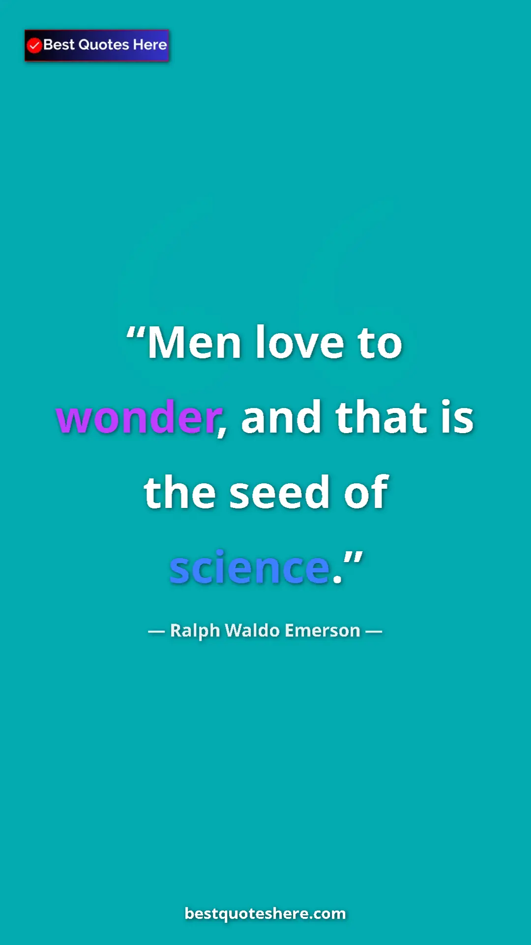 Ralph Waldo Emerson Quote Card: "Men love to wonder, and that is the seed of science." Pinterest quote poster by Ralph Waldo Emerson: "Men love to wonder, and that is the seed of science."