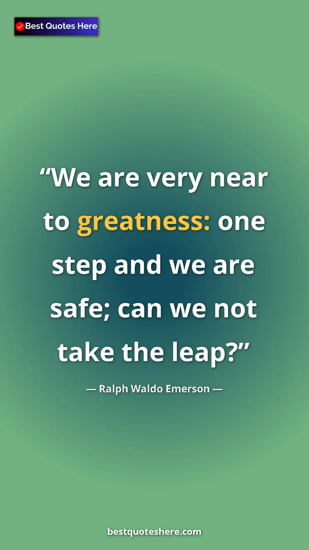 Pinterest quote poster by Ralph Waldo Emerson: "We are very near to greatness: one step and we are safe;..."