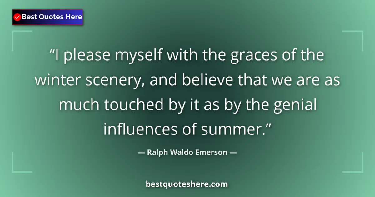 Quote by Ralph Waldo Emerson: I please myself with the graces of the winter scen