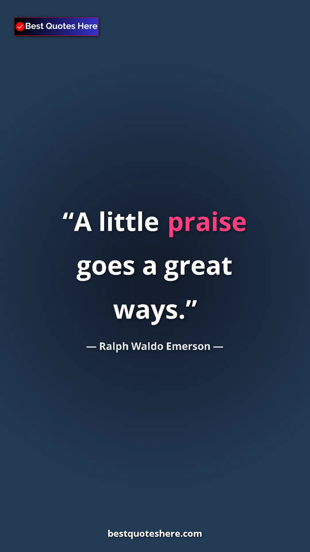 Pinterest quote poster by Ralph Waldo Emerson: "A little praise goes a great ways."