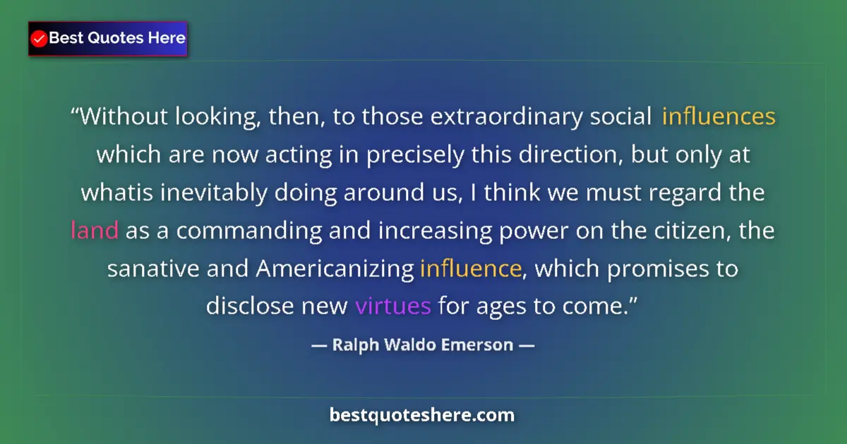 Quote by Ralph Waldo Emerson: Without looking, then, to those extraordinary social influences which are now acting in precisely th...