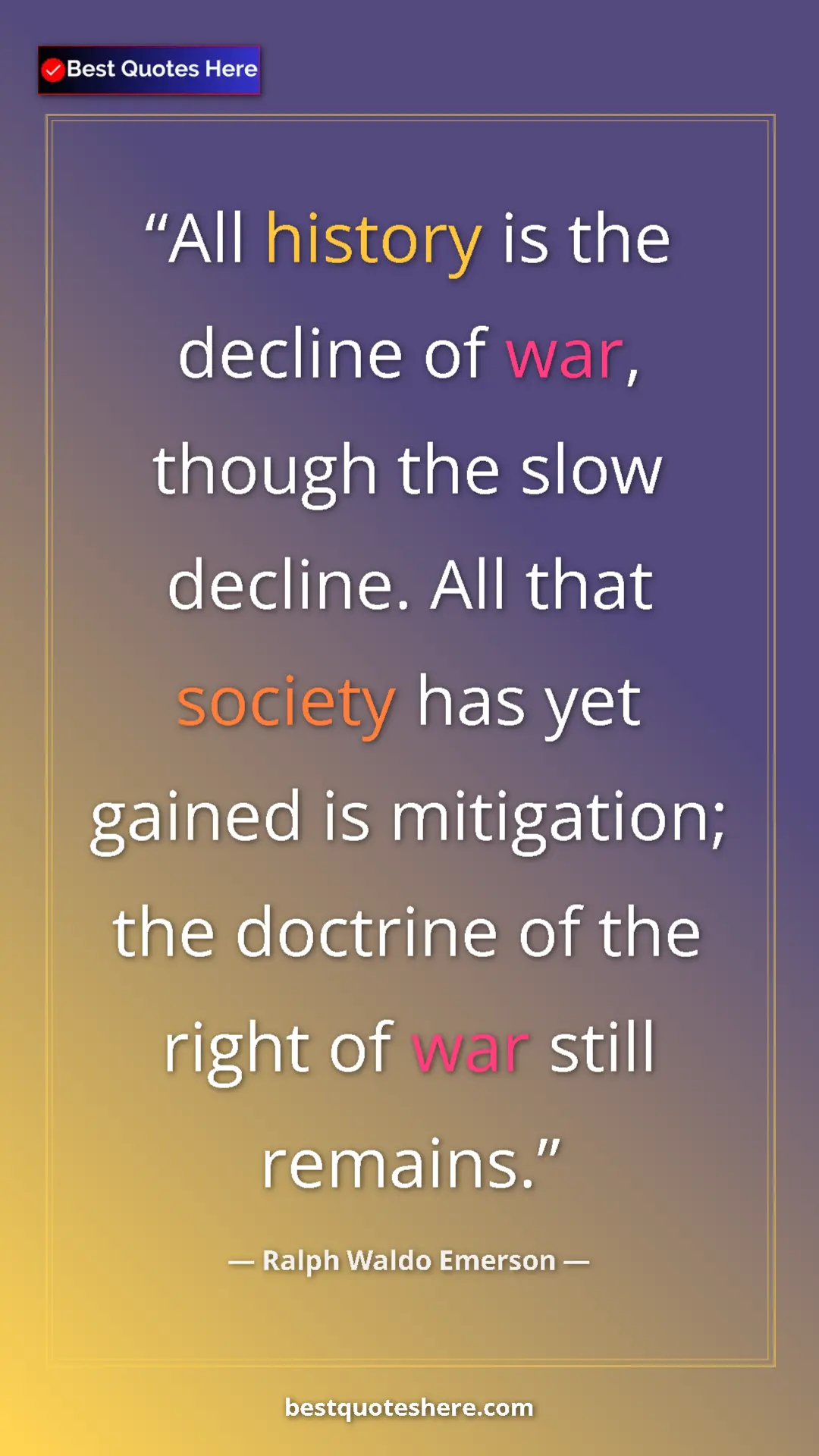 Pinterest quote poster by Ralph Waldo Emerson: "All history is the decline of war, though the slow decline...."