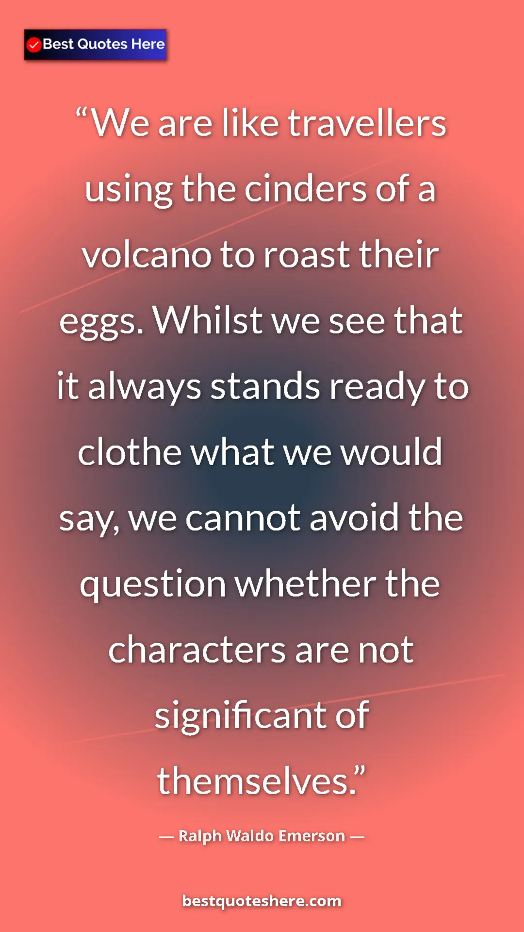 Pinterest quote poster by Ralph Waldo Emerson: "We are like travellers using the cinders of a volcano to..."