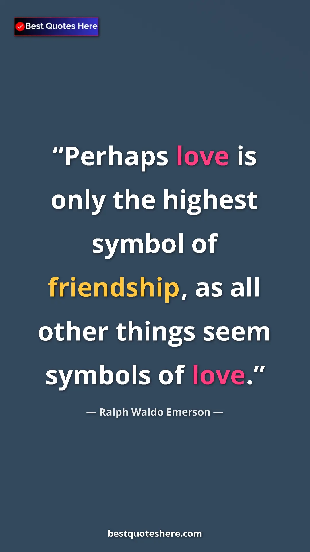 Pinterest quote poster by Ralph Waldo Emerson: "Perhaps love is only the highest symbol of friendship, as al"