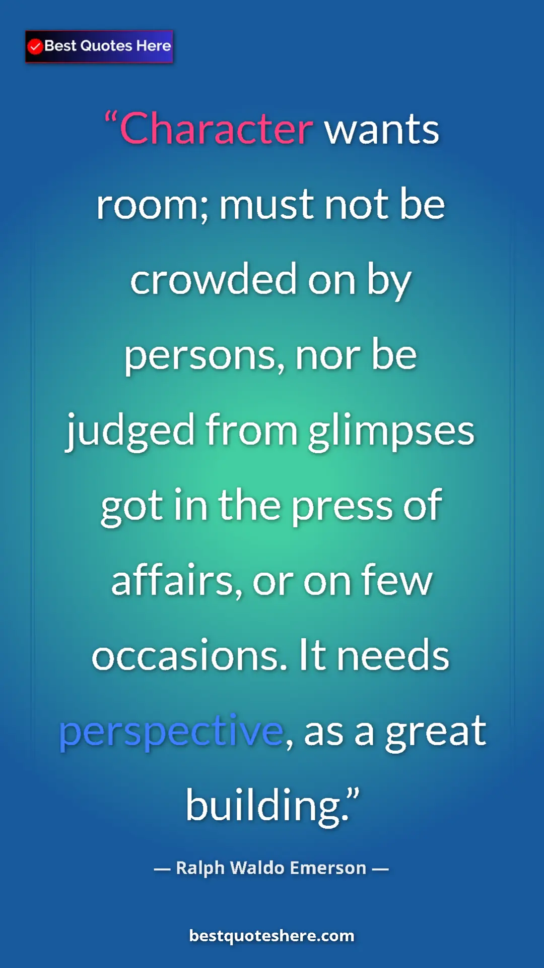 Pinterest quote poster by Ralph Waldo Emerson: "Character wants room; must not be crowded on by persons,..."