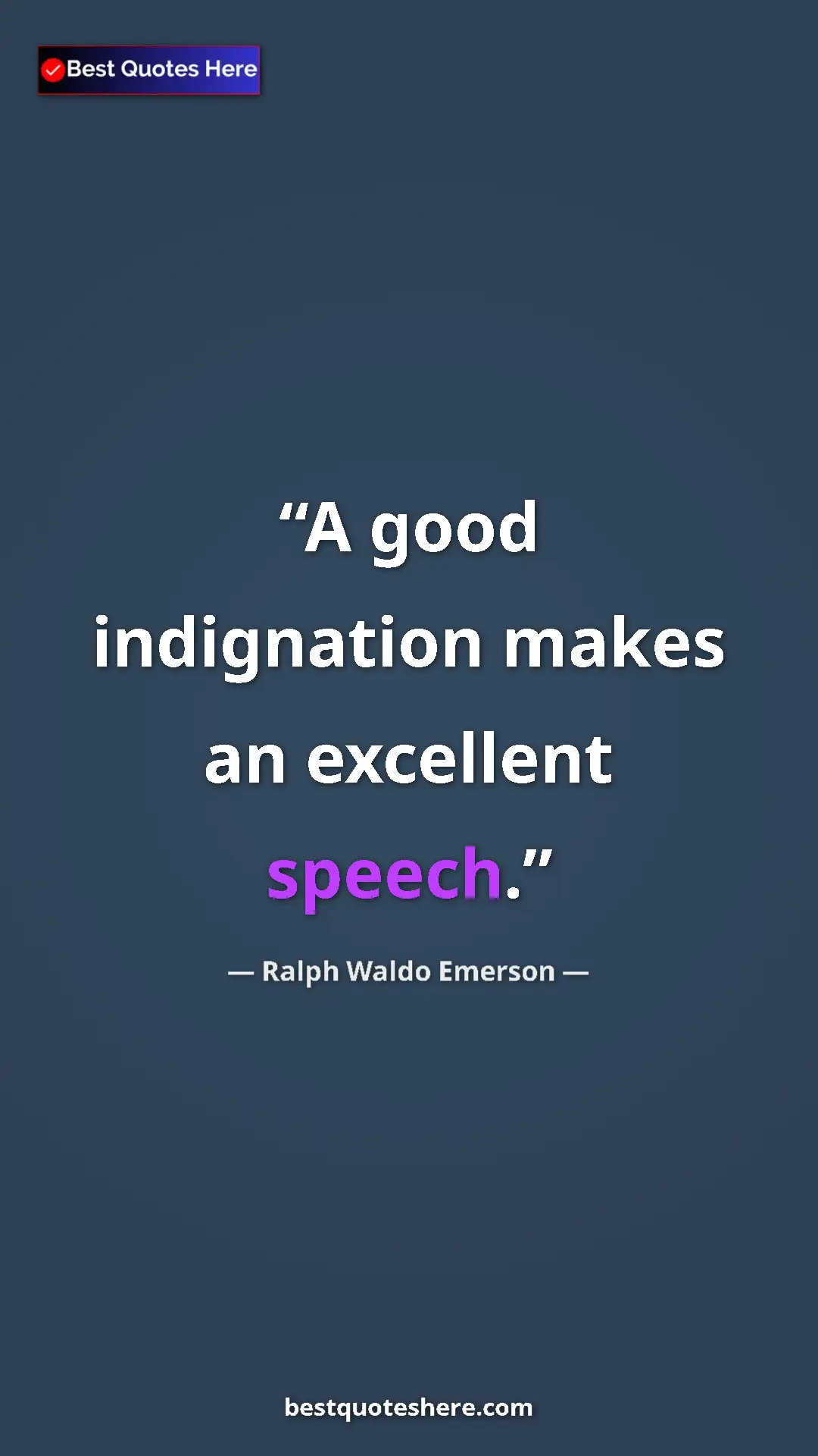 Ralph Waldo Emerson Quote Card: "A good indignation makes an excellent speech." Pinterest quote poster by Ralph Waldo Emerson: "A good indignation makes an excellent speech."