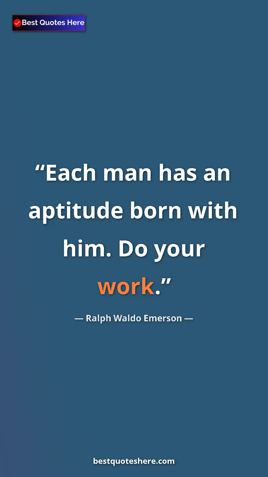 Ralph Waldo Emerson Quote Card: "Each man has an aptitude born with him. Do your work." Pinterest quote poster by Ralph Waldo Emerson: "Each man has an aptitude born with him. Do your work."