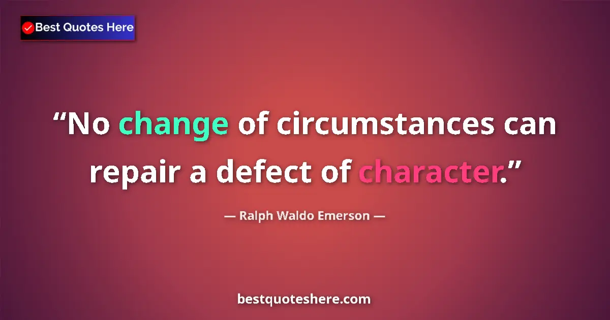 Quote by Ralph Waldo Emerson: No change of circumstances can repair a defect of 
