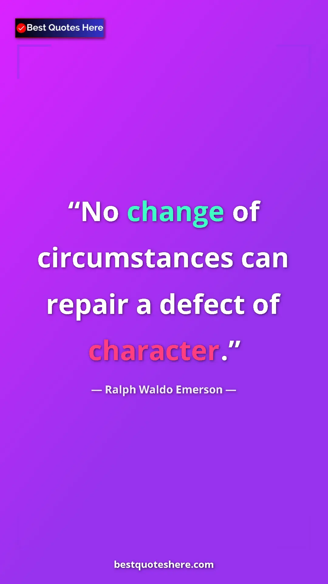 Pinterest quote poster by Ralph Waldo Emerson: "No change of circumstances can repair a defect of character."