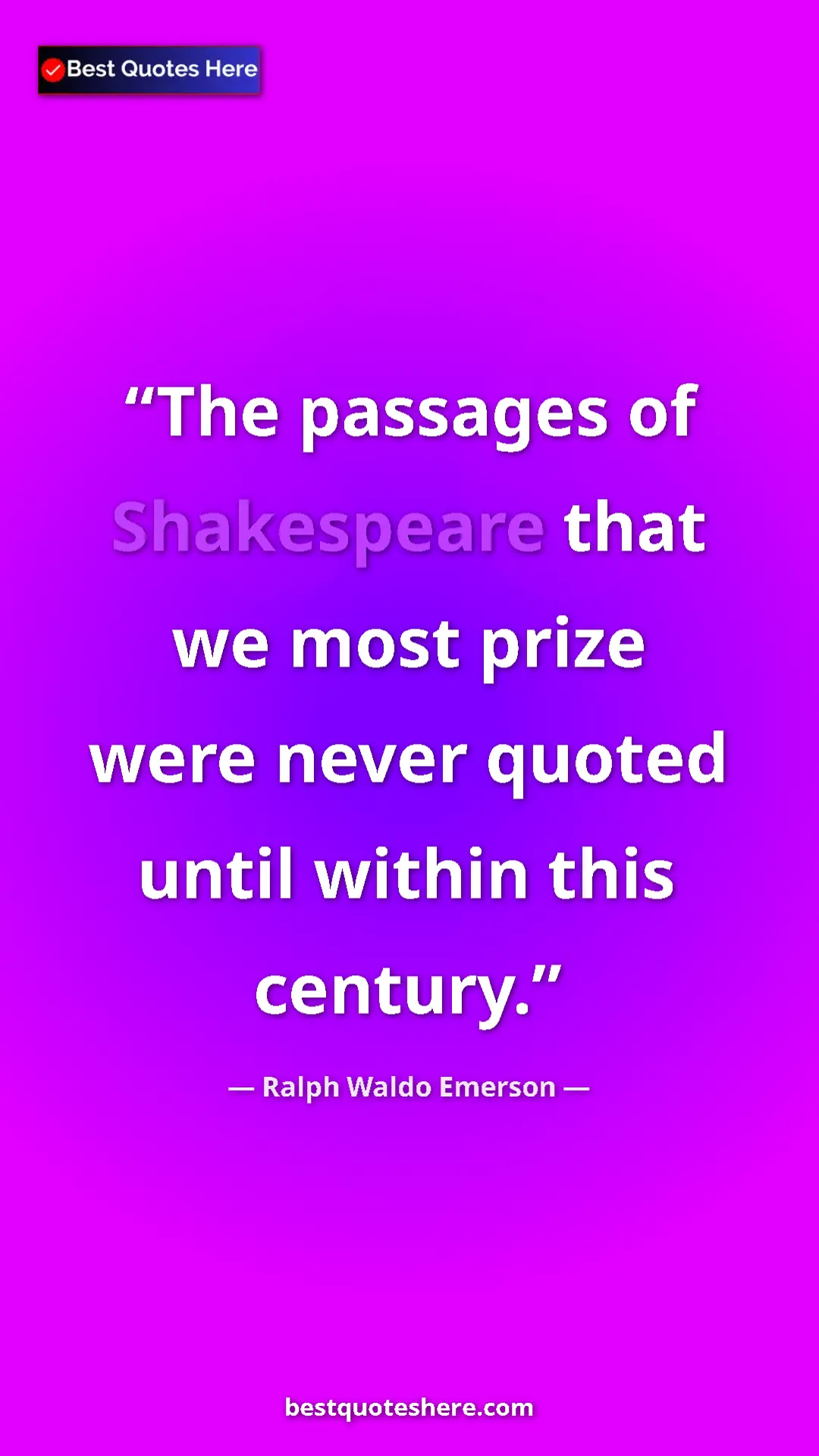 Pinterest quote poster by Ralph Waldo Emerson: "The passages of Shakespeare that we most prize were never qu"