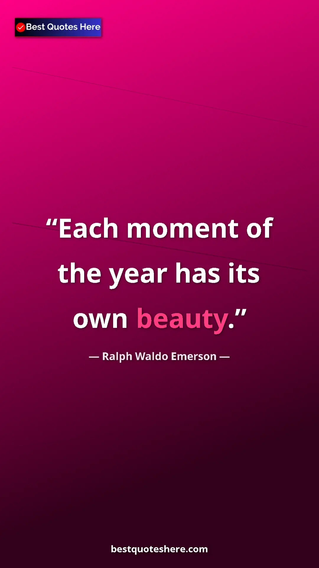Ralph Waldo Emerson Quote Card: "Each moment of the year has its own beauty." Pinterest quote poster by Ralph Waldo Emerson: "Each moment of the year has its own beauty."
