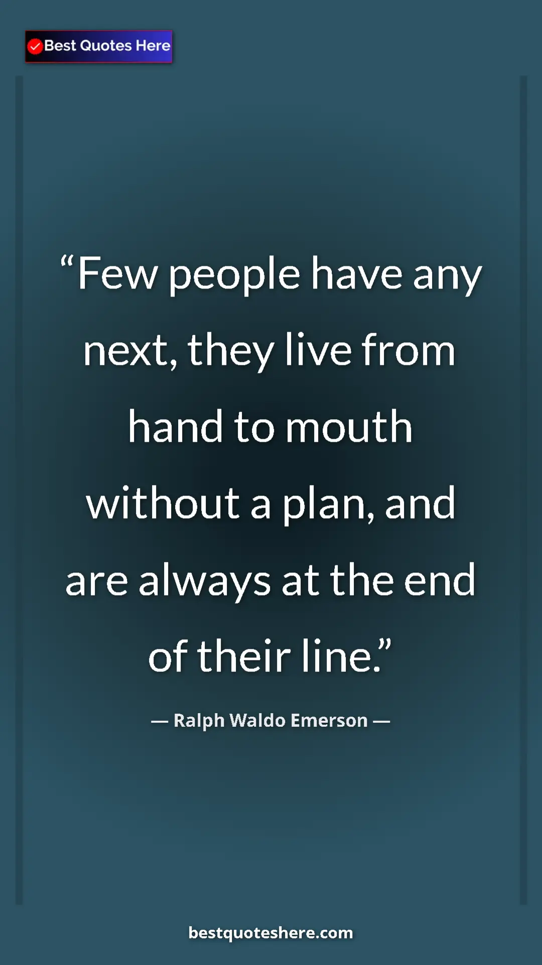 Pinterest quote poster by Ralph Waldo Emerson: "Few people have any next, they live from hand to mouth..."