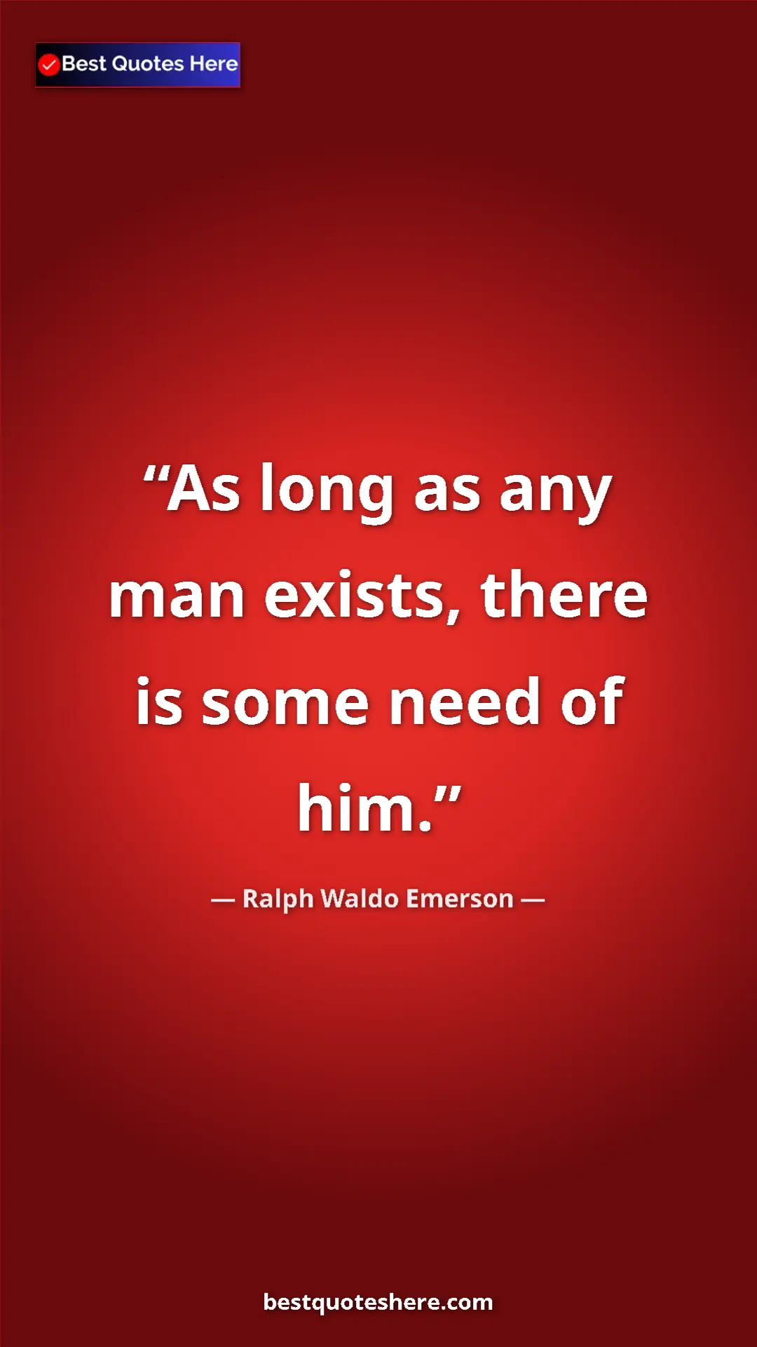 Pinterest quote poster by Ralph Waldo Emerson: "As long as any man exists, there is some need of him."
