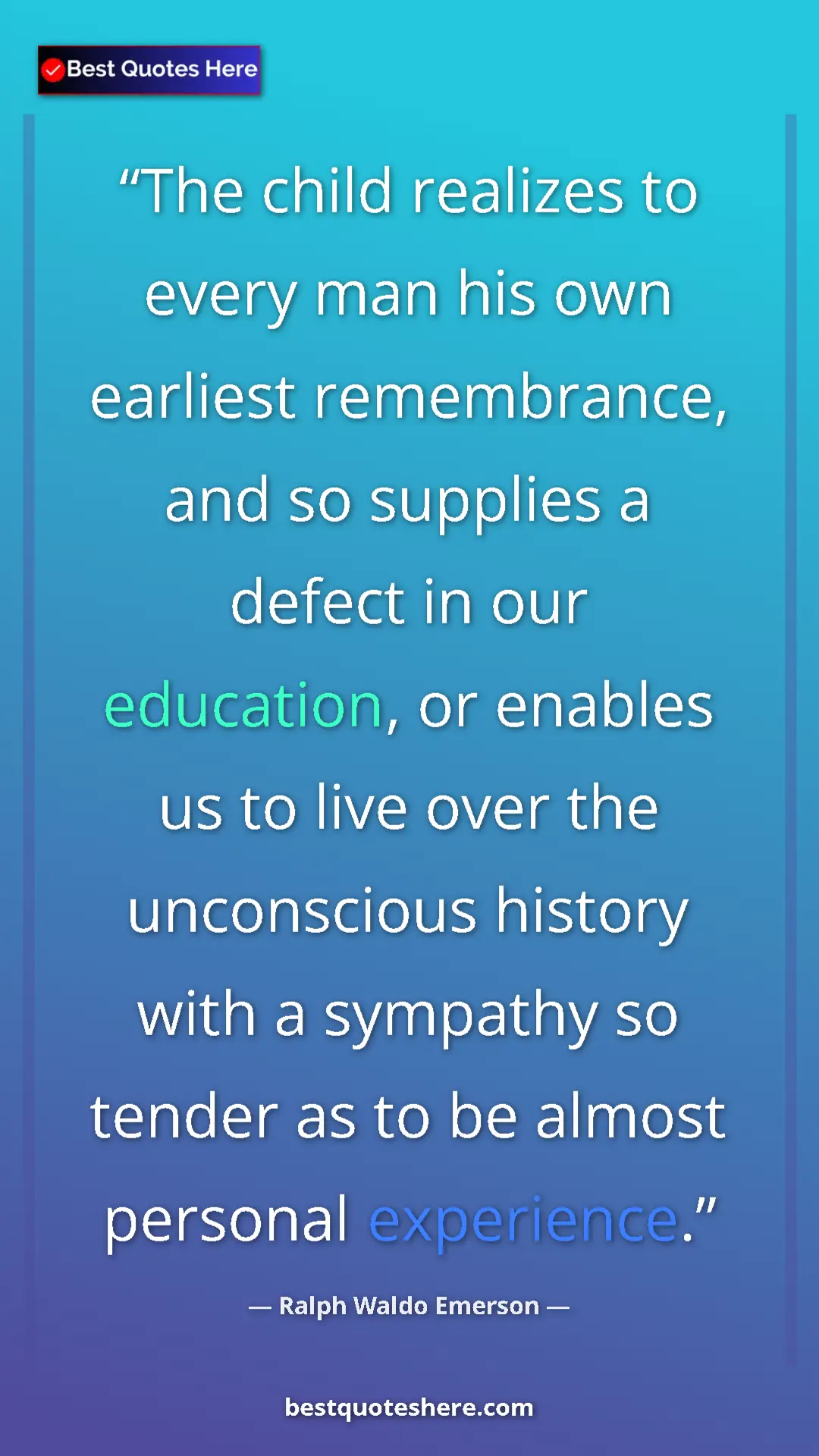 Ralph Waldo Emerson Quote Card: "The child realizes to every man his own earliest..." Pinterest quote poster by Ralph Waldo Emerson: "The child realizes to every man his own earliest..."