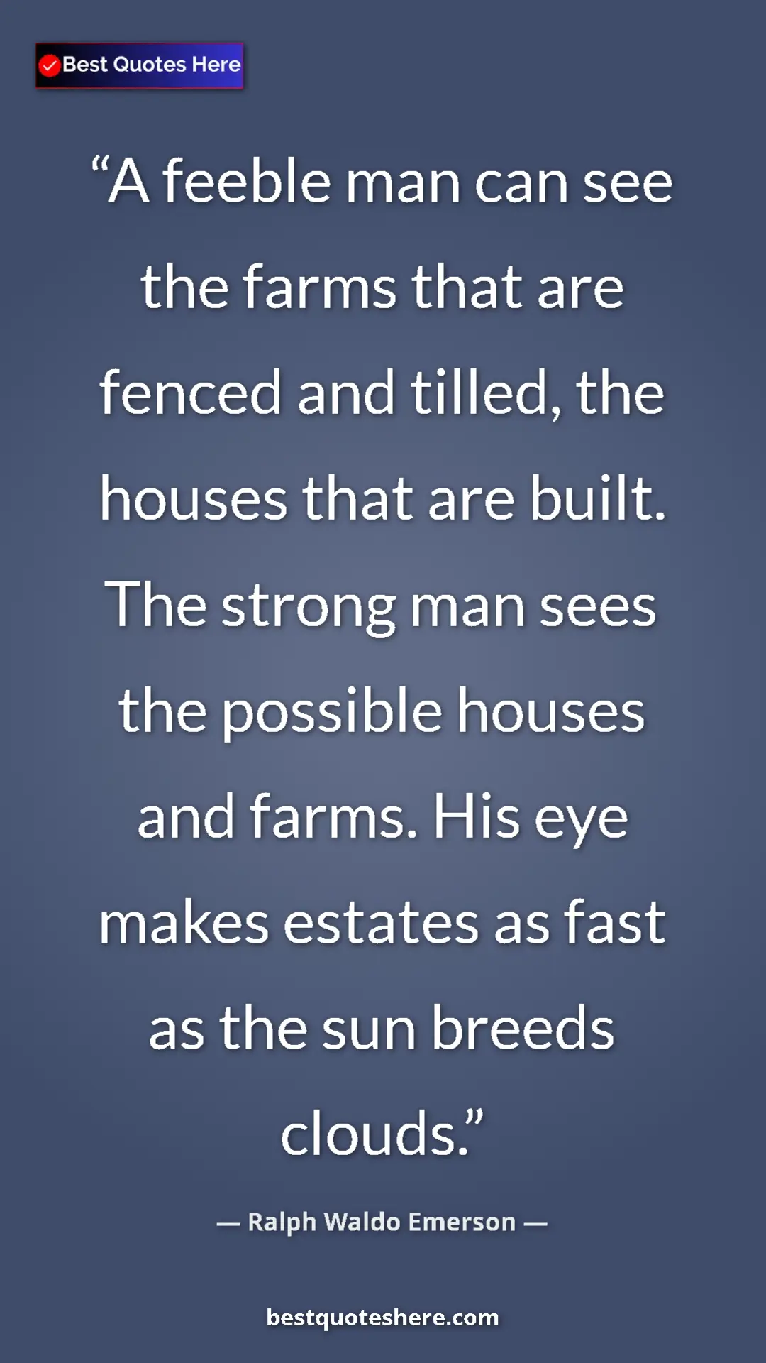 Pinterest quote poster by Ralph Waldo Emerson: "A feeble man can see the farms that are fenced and tilled,..."