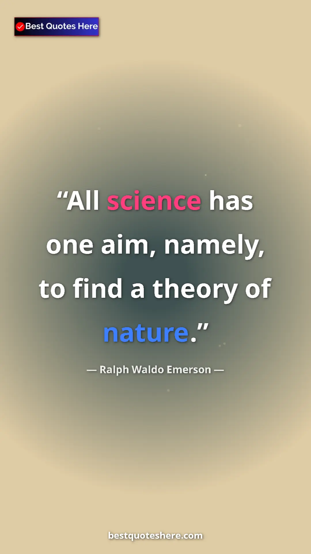 Ralph Waldo Emerson Quote Card: "All science has one aim, namely, to find a theory of nature." Pinterest quote poster by Ralph Waldo Emerson: "All science has one aim, namely, to find a theory of nature."
