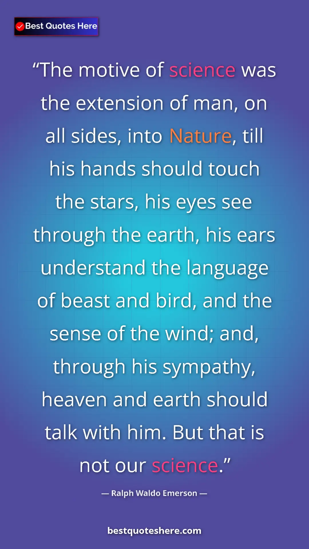 Ralph Waldo Emerson Quote Card: "The motive of science was the extension of man, on all..." Pinterest quote poster by Ralph Waldo Emerson: "The motive of science was the extension of man, on all..."