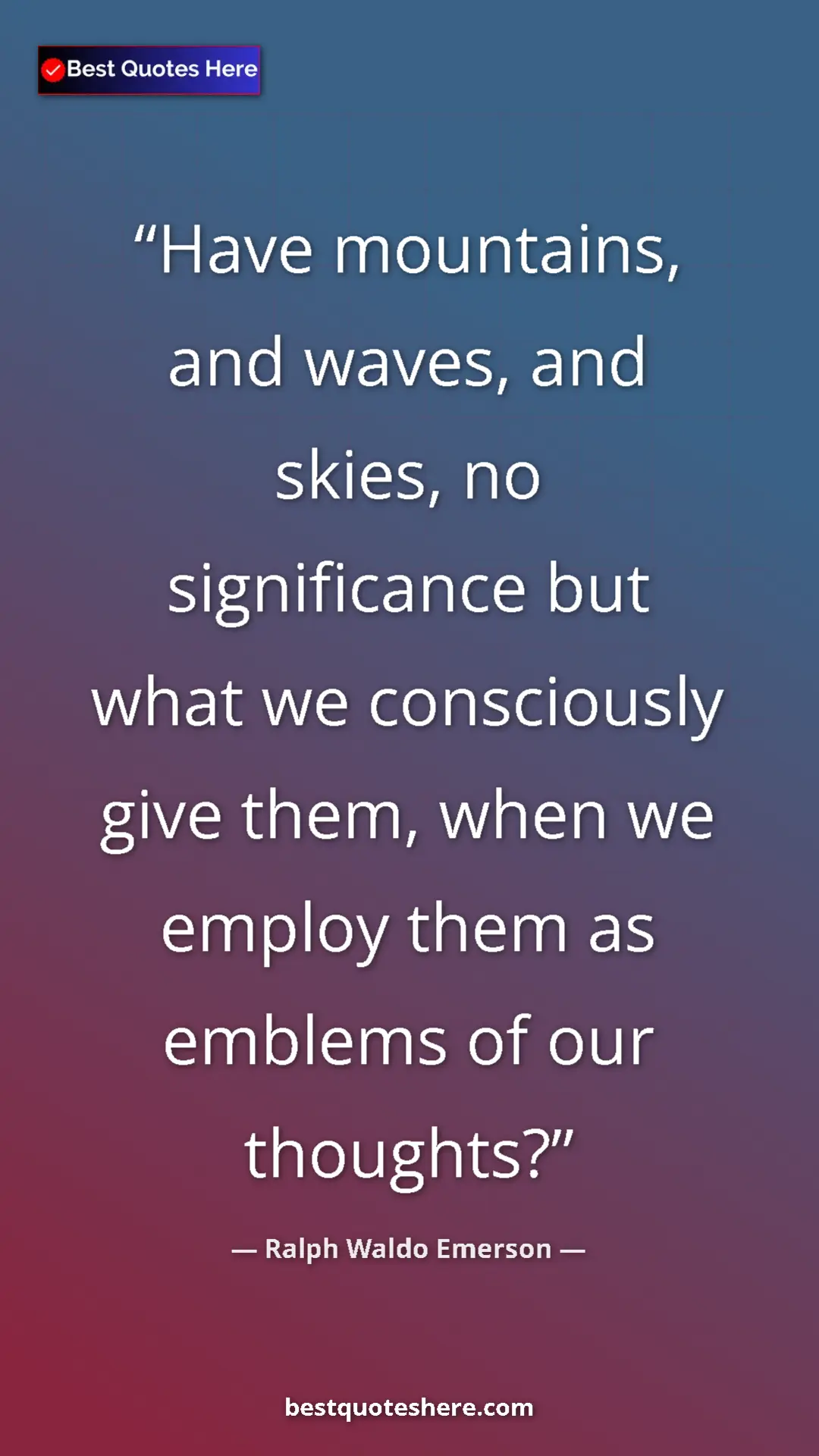 Ralph Waldo Emerson Quote Card: "Have mountains, and waves, and skies, no significance but..." Pinterest quote poster by Ralph Waldo Emerson: "Have mountains, and waves, and skies, no significance but..."