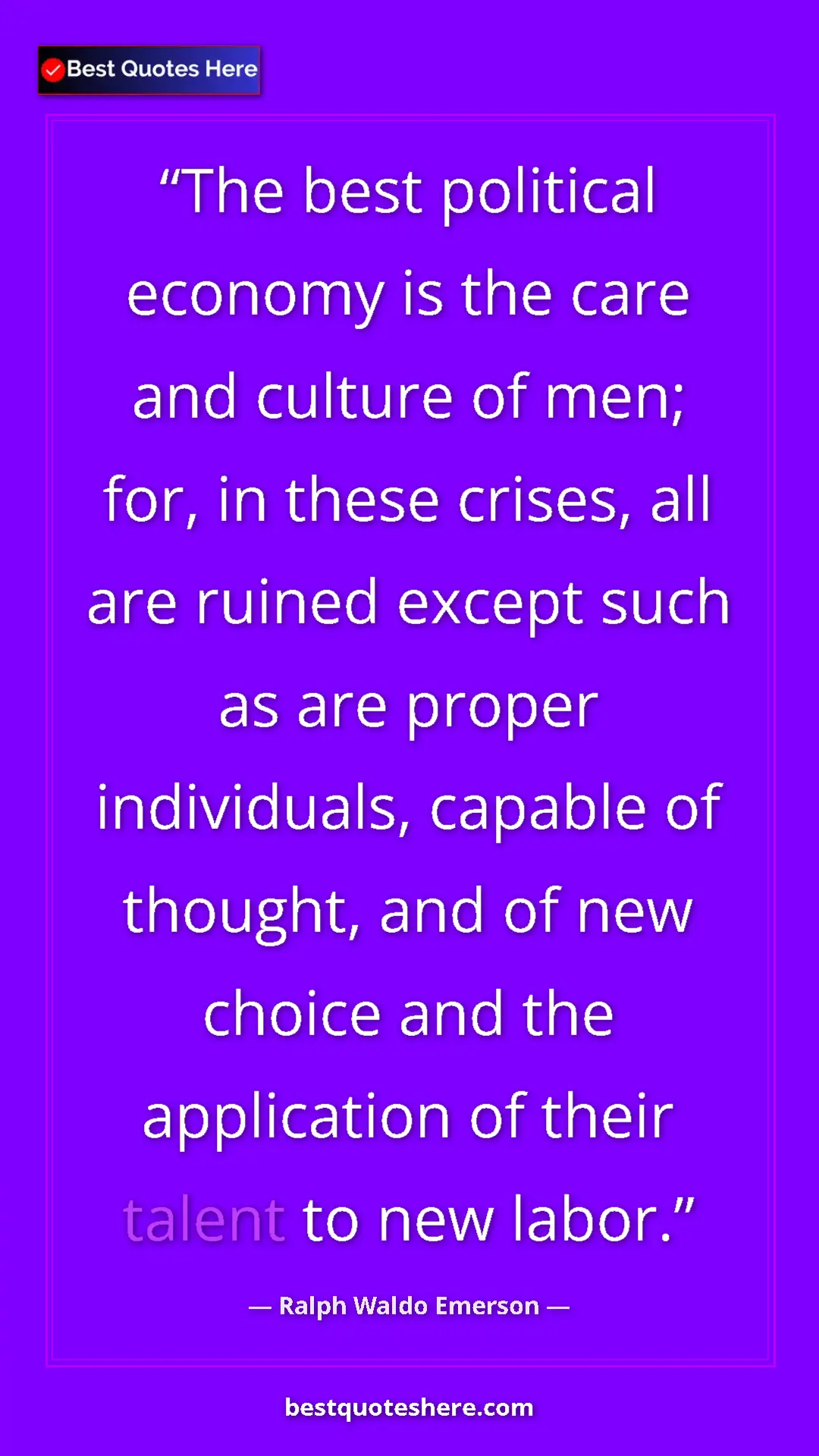 Ralph Waldo Emerson Quote Card: "The best political economy is the care and culture of men;..." Pinterest quote poster by Ralph Waldo Emerson: "The best political economy is the care and culture of men;..."