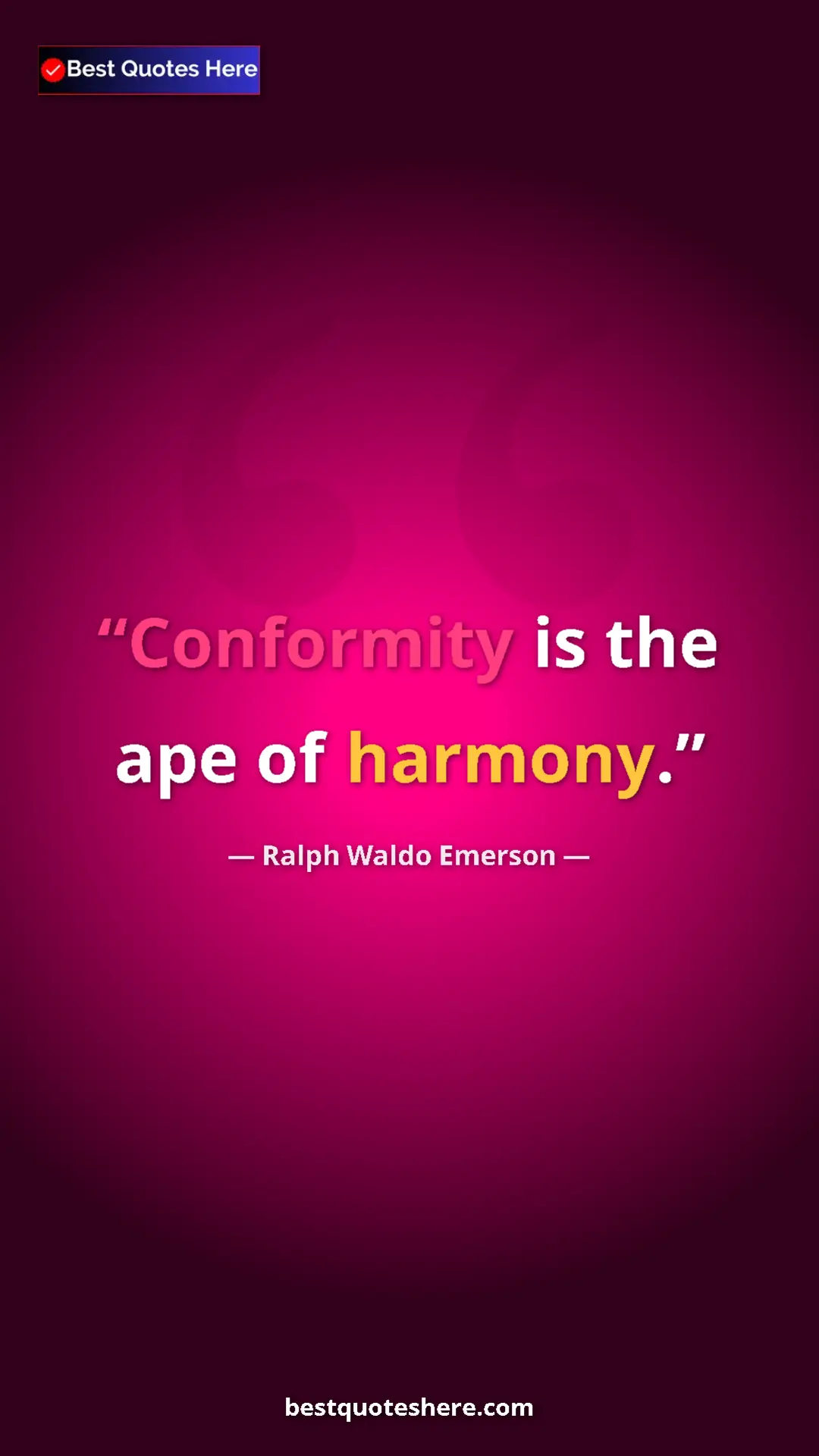 Ralph Waldo Emerson Quote Card: "Conformity is the ape of harmony." Pinterest quote poster by Ralph Waldo Emerson: "Conformity is the ape of harmony."