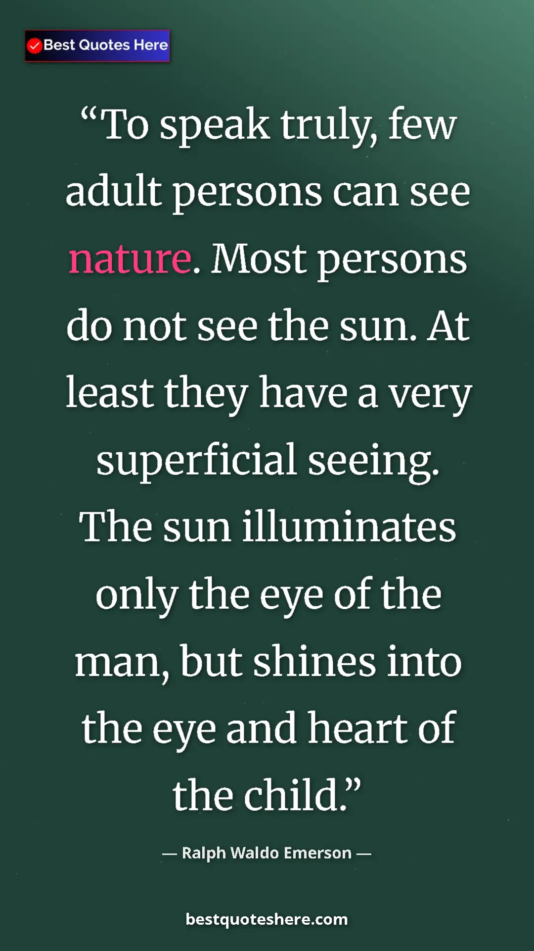 Ralph Waldo Emerson Quote Card: "To speak truly, few adult persons can see nature. Most..." Pinterest quote poster by Ralph Waldo Emerson: "To speak truly, few adult persons can see nature. Most..."