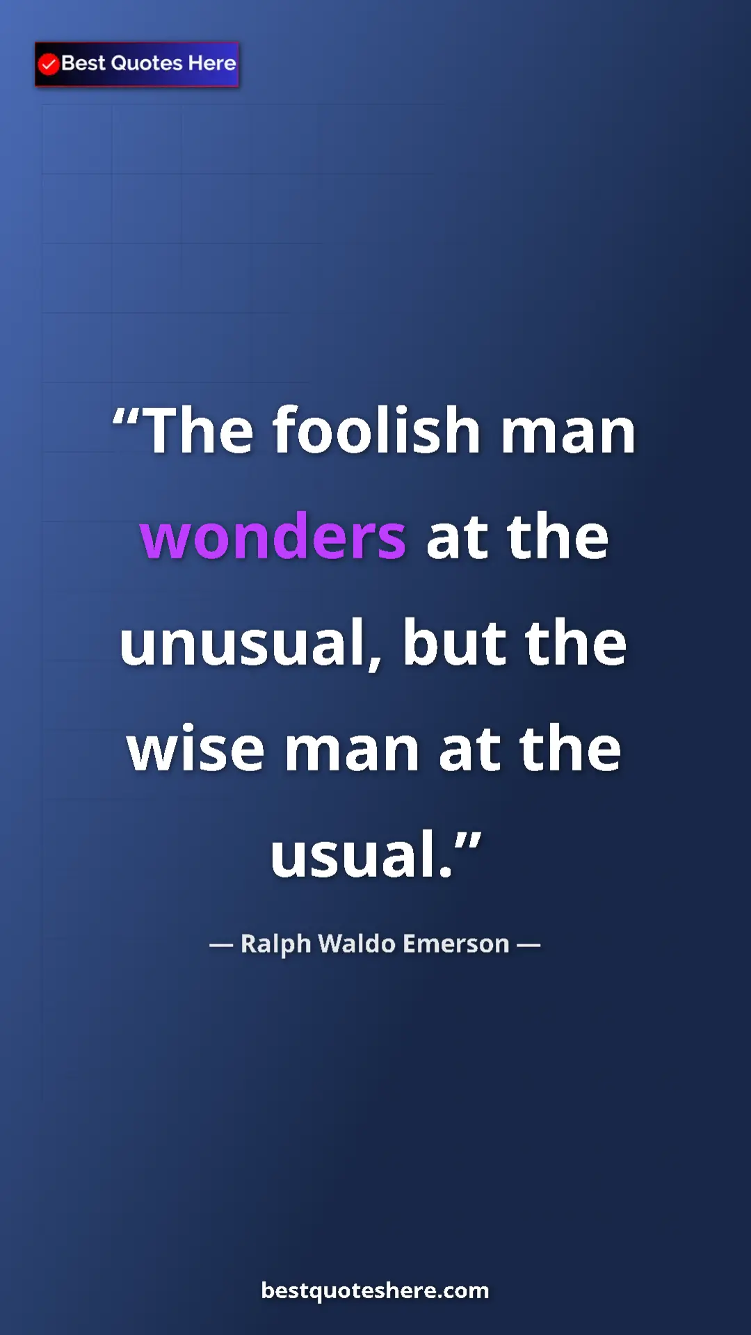 Ralph Waldo Emerson Quote Card: "The foolish man wonders at the unusual, but the wise man at..." Pinterest quote poster by Ralph Waldo Emerson: "The foolish man wonders at the unusual, but the wise man at..."