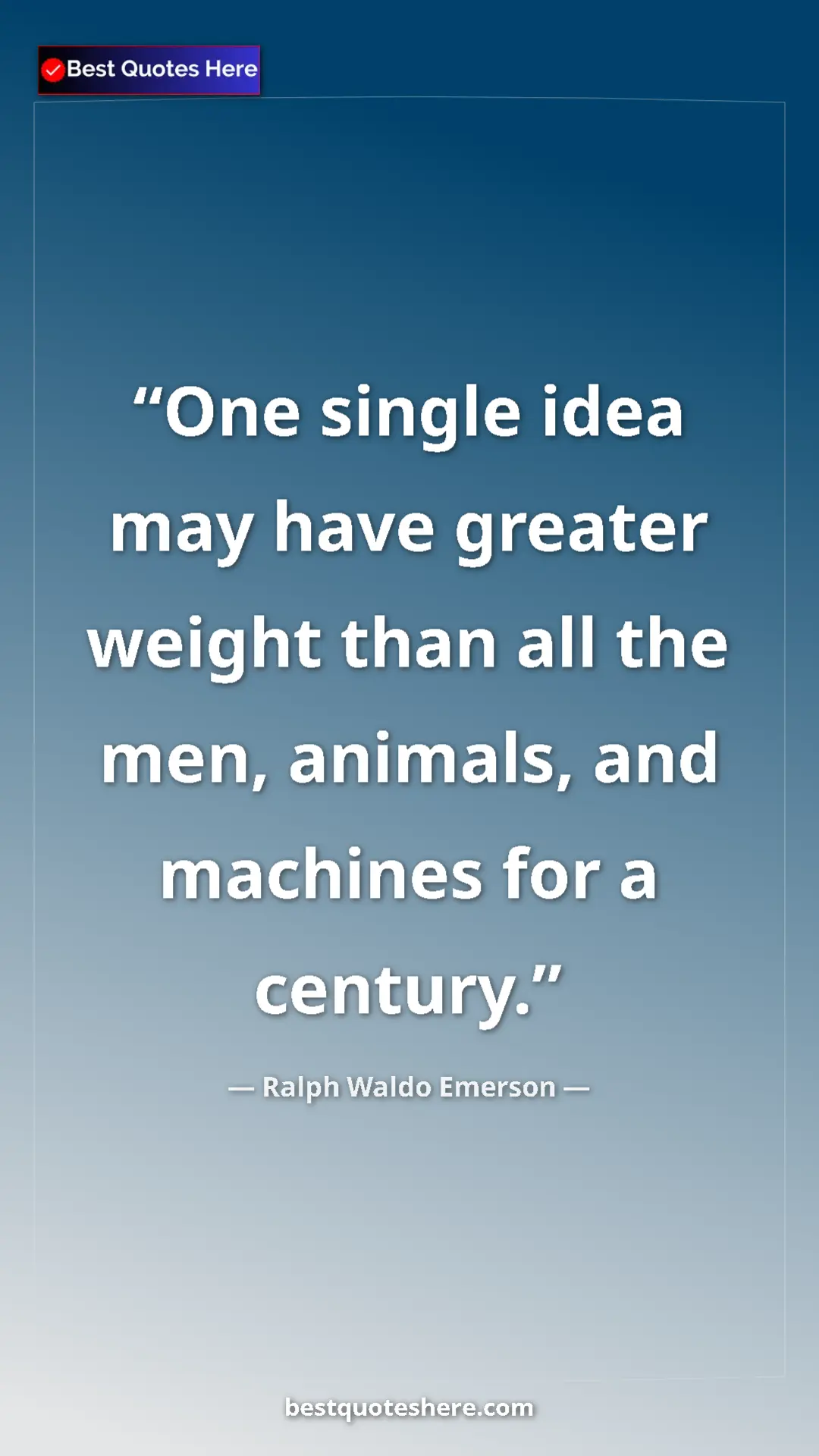 Ralph Waldo Emerson Quote Card: "One single idea may have greater weight than all the men,..." Pinterest quote poster by Ralph Waldo Emerson: "One single idea may have greater weight than all the men,..."