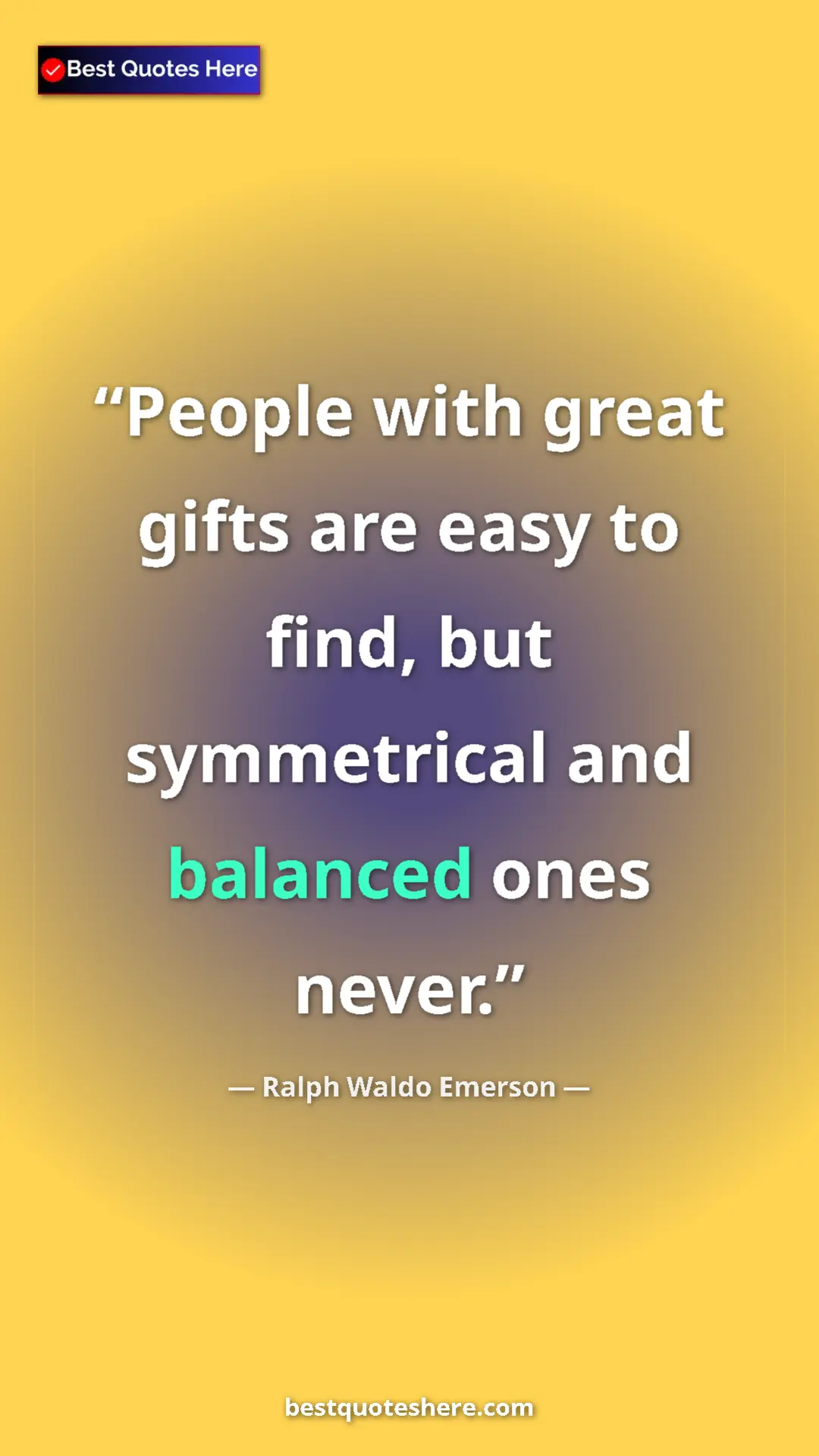 Ralph Waldo Emerson Quote Card: "People with great gifts are easy to find, but symmetrical..." Pinterest quote poster by Ralph Waldo Emerson: "People with great gifts are easy to find, but symmetrical..."