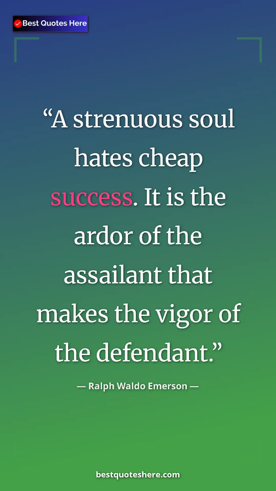 Pinterest quote poster by Ralph Waldo Emerson: "A strenuous soul hates cheap success. It is the ardor of..."