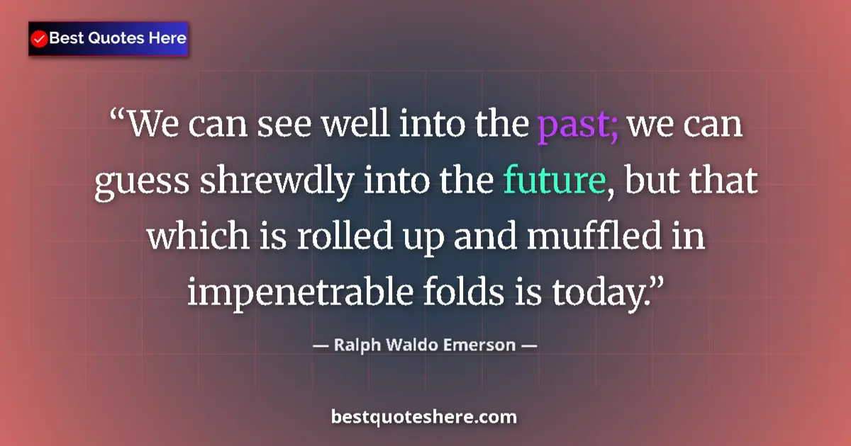 Quote by Ralph Waldo Emerson: We can see well into the past; we can guess shrewd