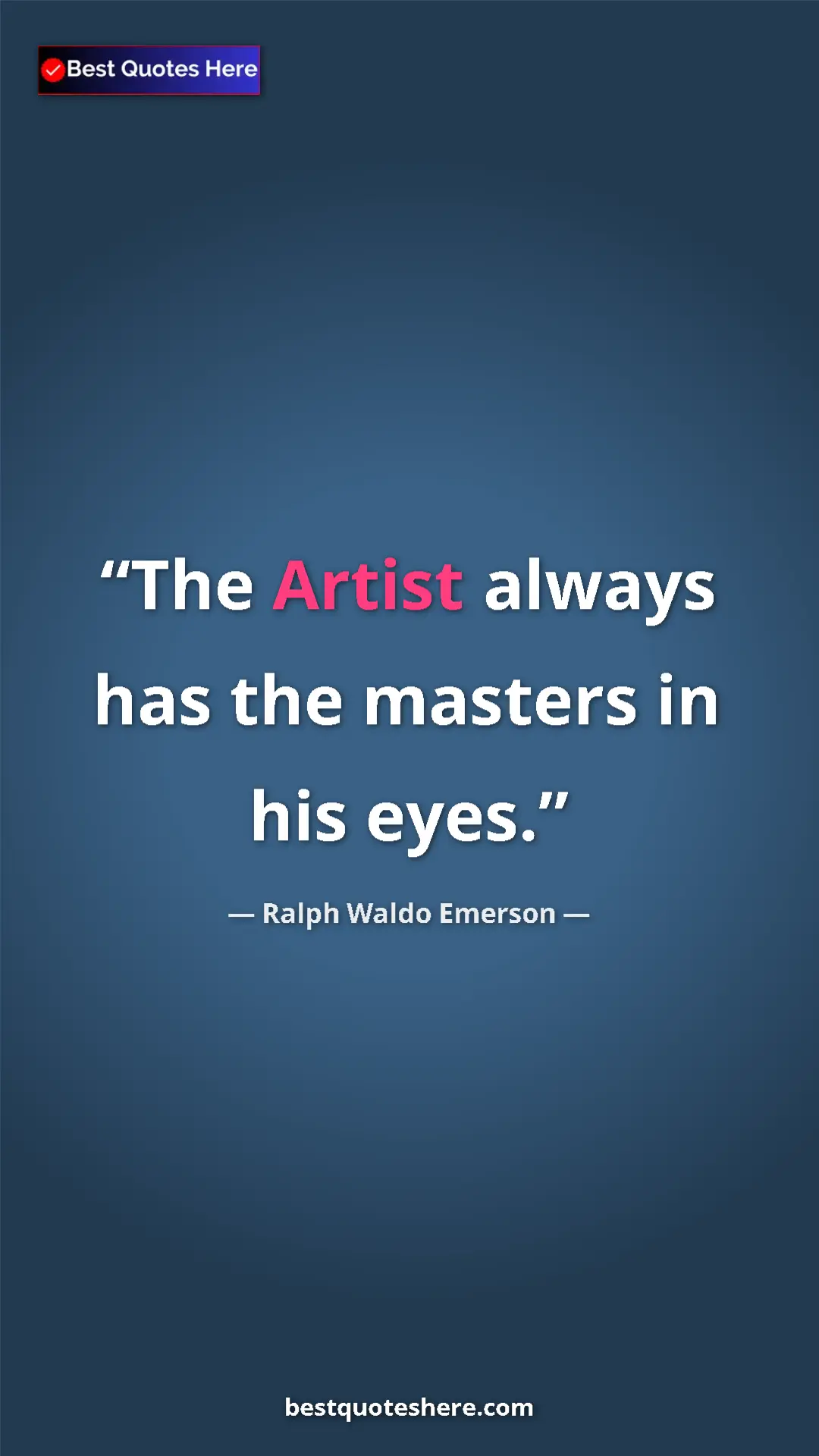 Ralph Waldo Emerson Quote Card: "The Artist always has the masters in his eyes." Pinterest quote poster by Ralph Waldo Emerson: "The Artist always has the masters in his eyes."