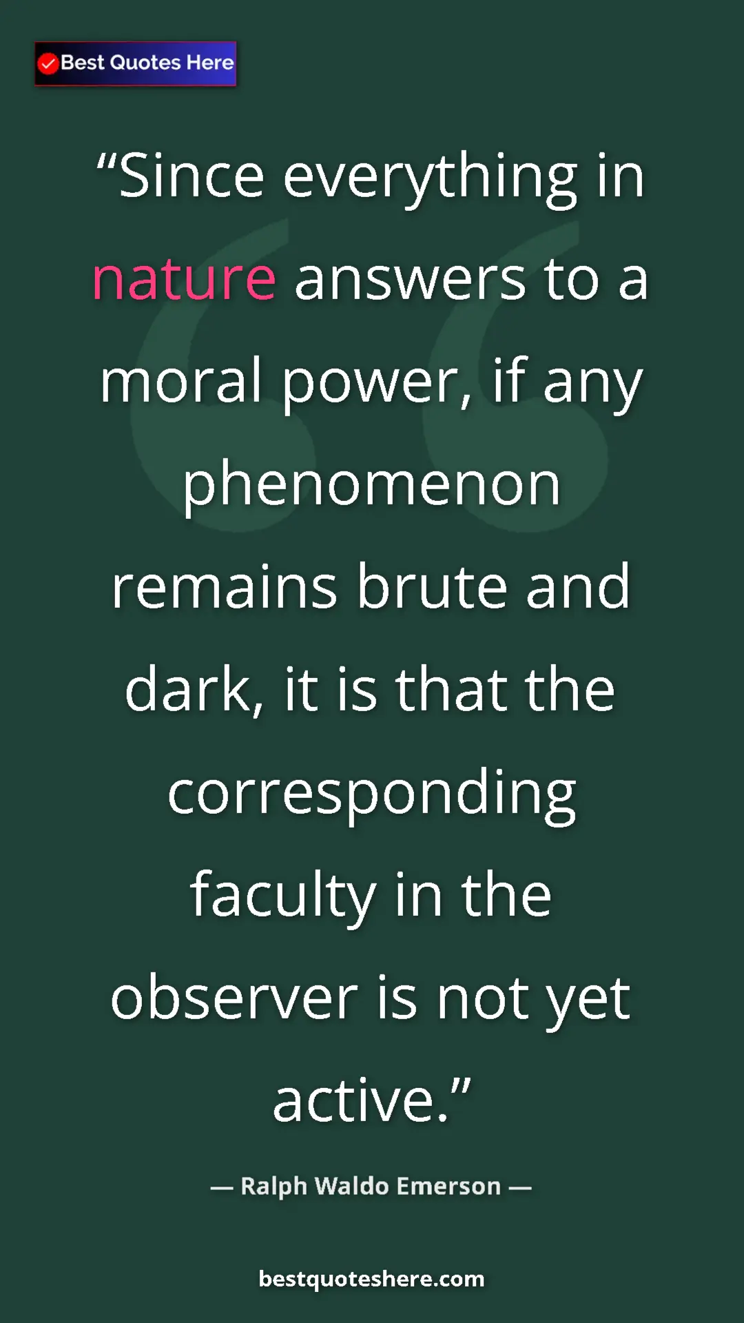 Ralph Waldo Emerson Quote Card: "Since everything in nature answers to a moral power, if any..." Pinterest quote poster by Ralph Waldo Emerson: "Since everything in nature answers to a moral power, if any..."