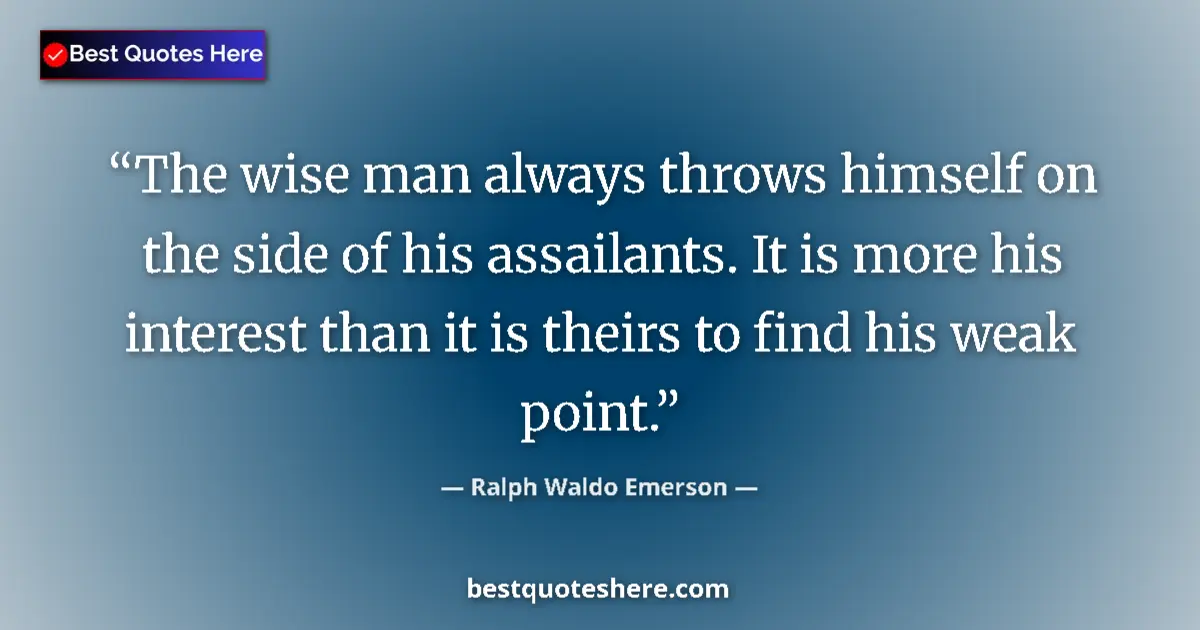 Ralph Waldo Emerson Quote: "The wise man always throws himself on the side of his..." Ralph Waldo Emerson quote: "The wise man always throws himself on the side of his..."