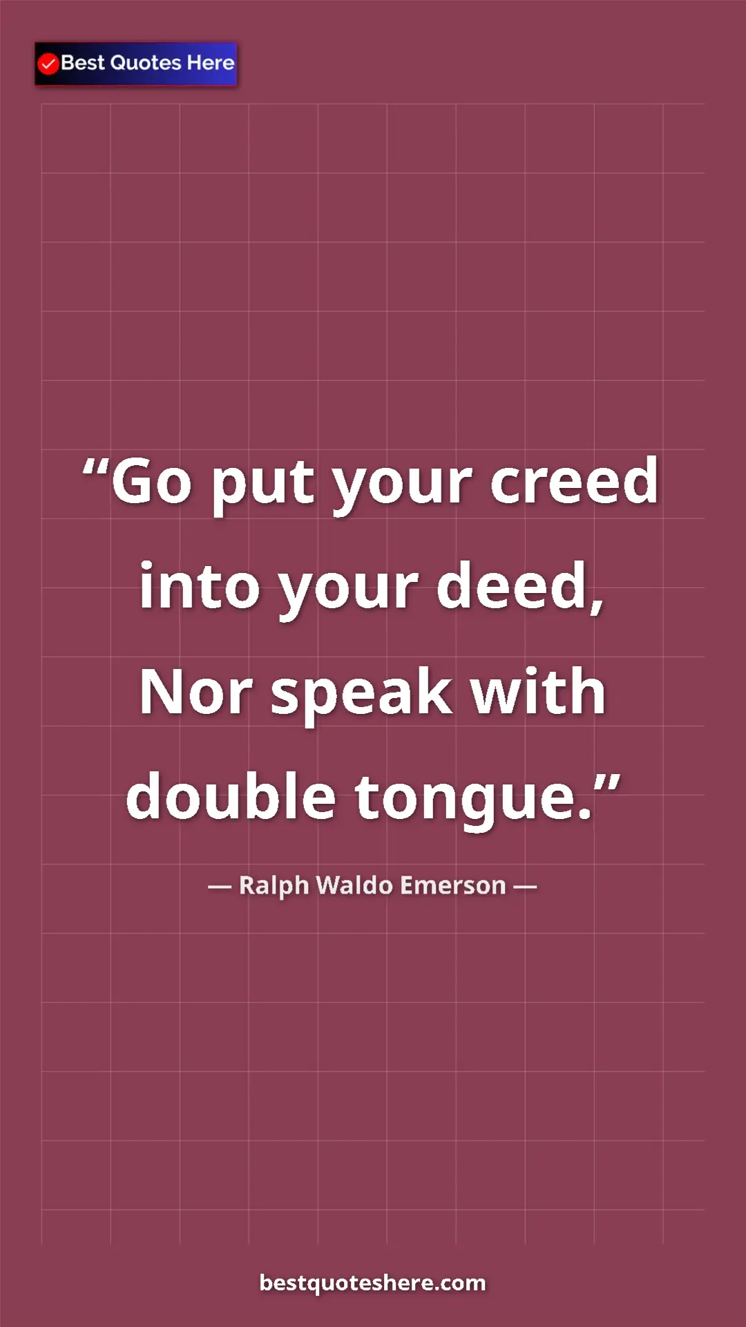 Pinterest quote poster by Ralph Waldo Emerson: "Go put your creed into your deed, Nor speak with double..."