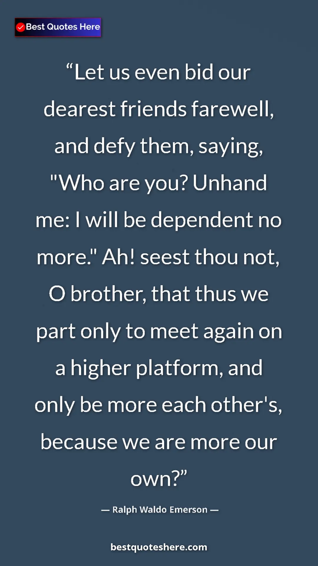 Ralph Waldo Emerson Quote Card: "Let us even bid our dearest friends farewell, and defy..." Pinterest quote poster by Ralph Waldo Emerson: "Let us even bid our dearest friends farewell, and defy..."